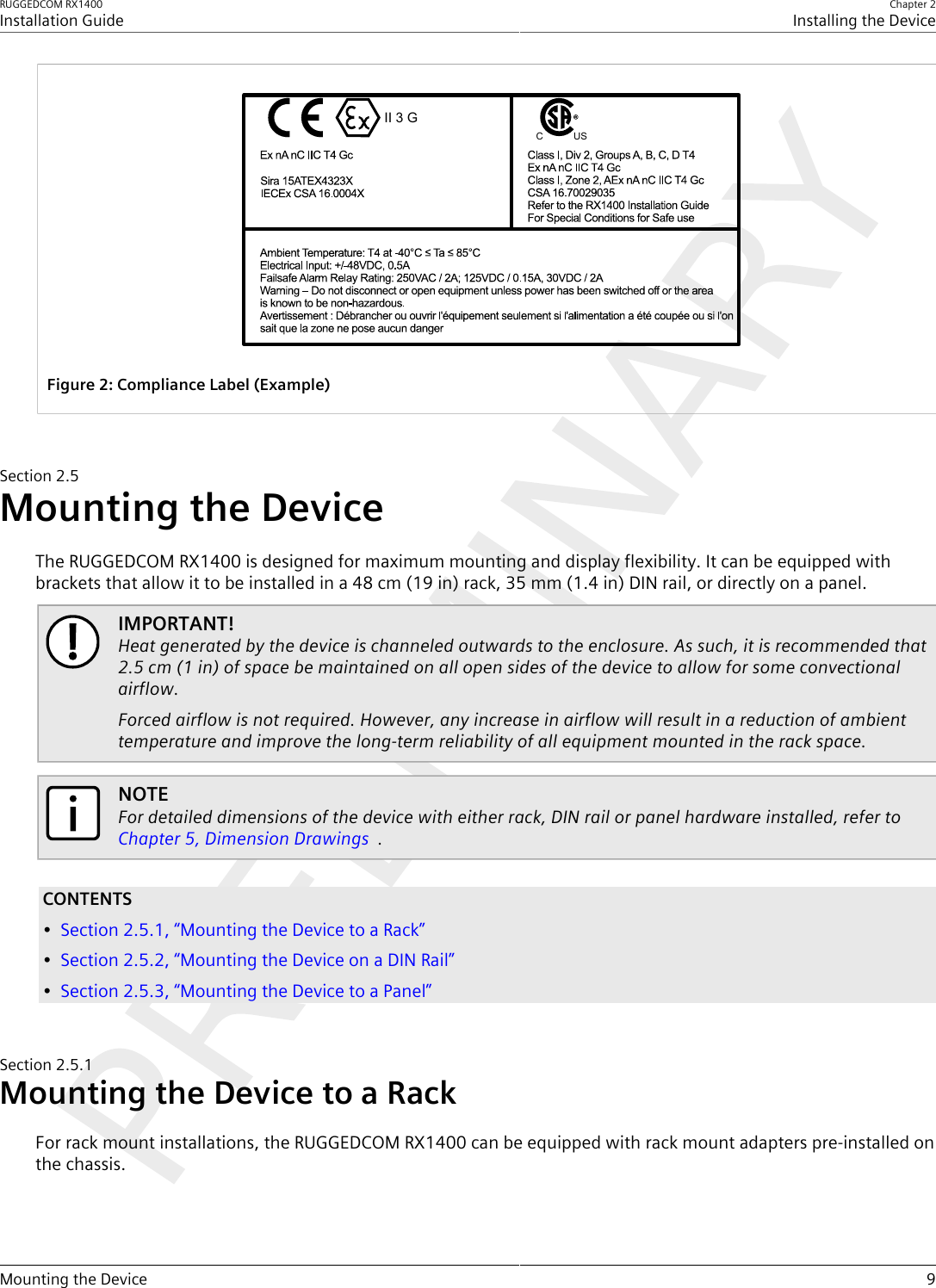 RUGGEDCOM RX1400Installation GuideChapter 2Installing the DeviceMounting the Device 9II 3 GC USFigure2:Compliance Label (Example)Section2.5Mounting the DeviceThe RUGGEDCOM RX1400 is designed for maximum mounting and display flexibility. It can be equipped withbrackets that allow it to be installed in a 48 cm (19 in) rack, 35 mm (1.4 in) DIN rail, or directly on a panel.IMPORTANT!Heat generated by the device is channeled outwards to the enclosure. As such, it is recommended that2.5 cm (1 in) of space be maintained on all open sides of the device to allow for some convectionalairflow.Forced airflow is not required. However, any increase in airflow will result in a reduction of ambienttemperature and improve the long-term reliability of all equipment mounted in the rack space.NOTEFor detailed dimensions of the device with either rack, DIN rail or panel hardware installed, refer to Chapter5, Dimension Drawings  .CONTENTS•Section2.5.1, “Mounting the Device to a Rack”•Section2.5.2, “Mounting the Device on a DIN Rail”•Section2.5.3, “Mounting the Device to a Panel”Section2.5.1Mounting the Device to a RackFor rack mount installations, the RUGGEDCOM RX1400 can be equipped with rack mount adapters pre-installed onthe chassis.