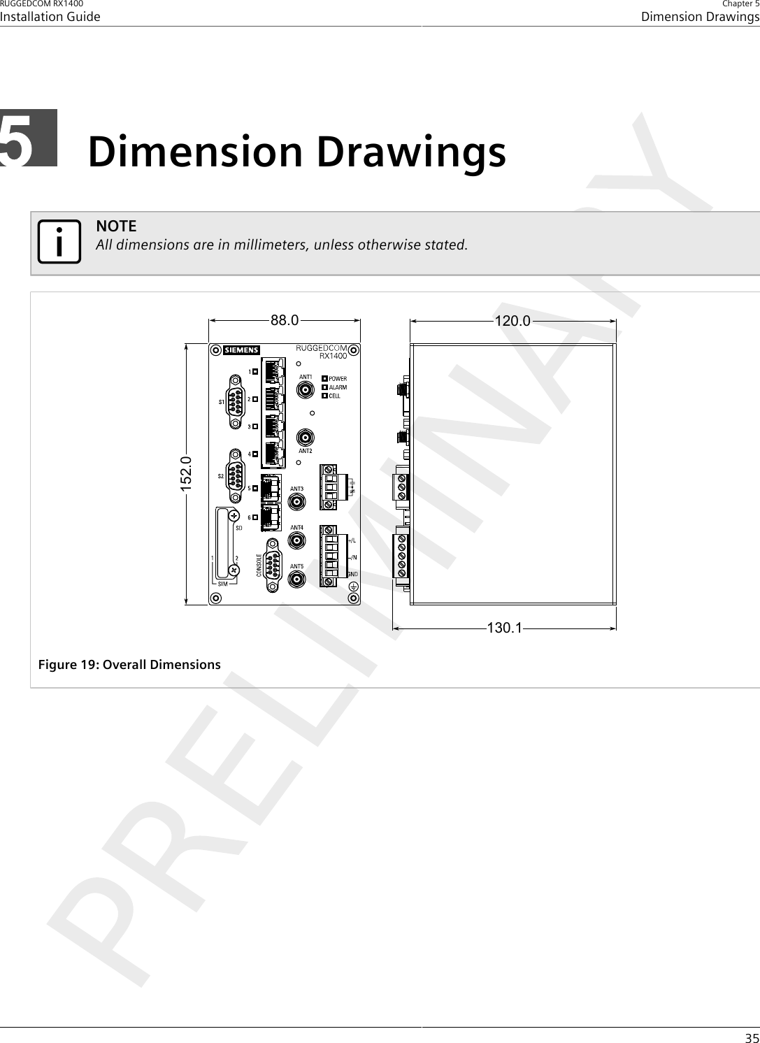 RUGGEDCOM RX1400Installation GuideChapter 5Dimension Drawings35Dimension DrawingsNOTEAll dimensions are in millimeters, unless otherwise stated.152.088.0 120.0130.1Figure19:Overall Dimensions