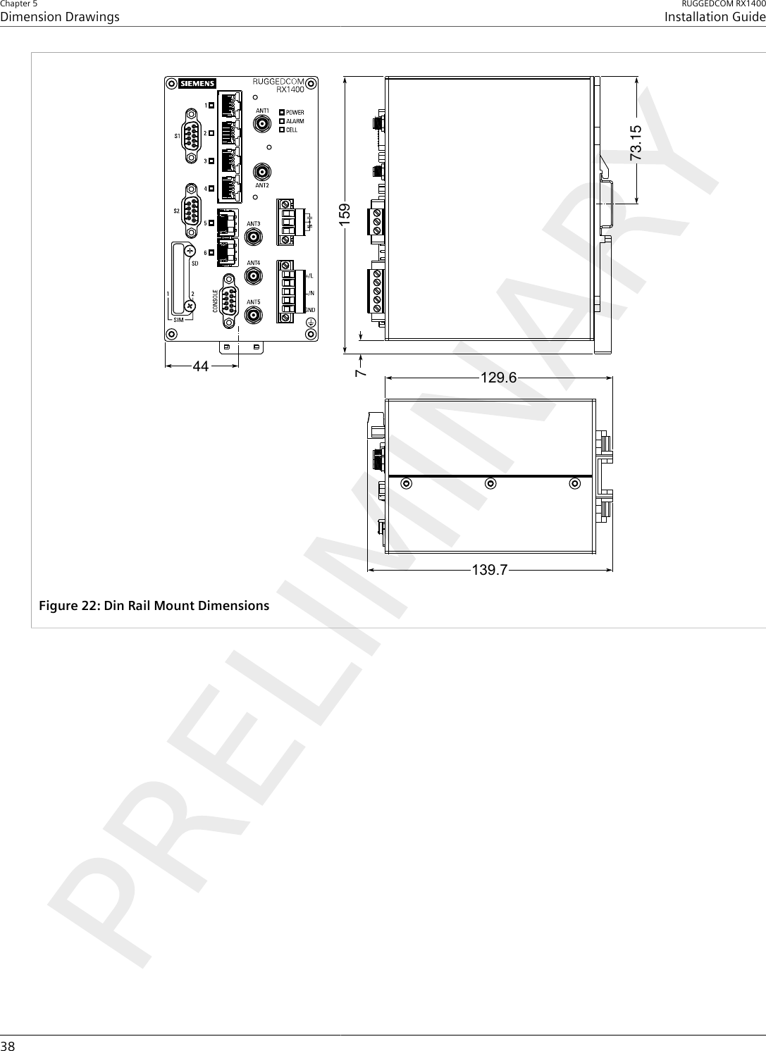 Chapter 5Dimension DrawingsRUGGEDCOM RX1400Installation Guide38715944139.773.15129.6Figure22:Din Rail Mount Dimensions