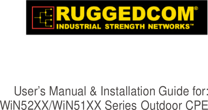     User’s Manual &amp; Installation Guide for: WiN52XX/WiN51XX Series Outdoor CPE    