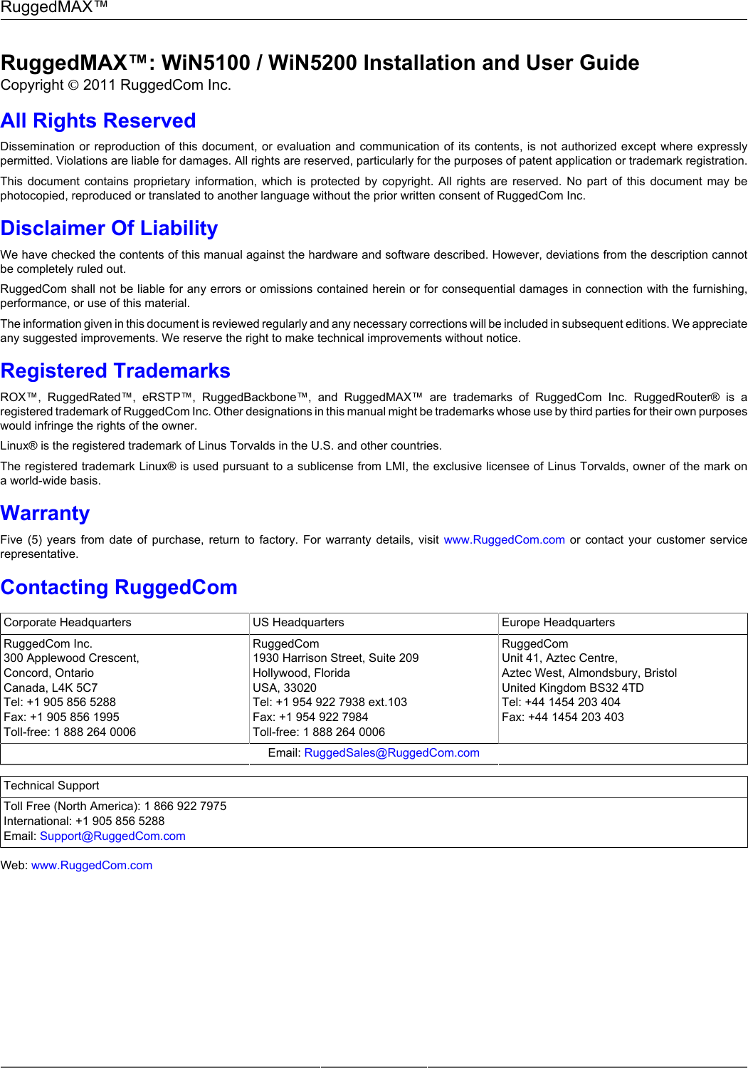 RuggedMAX™RuggedMAX™: WiN5100 / WiN5200 Installation and User GuideCopyright © 2011 RuggedCom Inc.All Rights ReservedDissemination or reproduction of this document, or evaluation and communication of its contents, is not authorized except where expresslypermitted. Violations are liable for damages. All rights are reserved, particularly for the purposes of patent application or trademark registration.This  document  contains  proprietary  information,  which  is  protected  by  copyright.  All  rights  are  reserved.  No  part  of  this  document  may  bephotocopied, reproduced or translated to another language without the prior written consent of RuggedCom Inc.Disclaimer Of LiabilityWe have checked the contents of this manual against the hardware and software described. However, deviations from the description cannotbe completely ruled out.RuggedCom shall not be liable for any errors or omissions contained herein or for consequential damages in connection with the furnishing,performance, or use of this material.The information given in this document is reviewed regularly and any necessary corrections will be included in subsequent editions. We appreciateany suggested improvements. We reserve the right to make technical improvements without notice.Registered TrademarksROX™,  RuggedRated™,  eRSTP™,  RuggedBackbone™,  and  RuggedMAX™  are  trademarks  of  RuggedCom  Inc.  RuggedRouter®  is  aregistered trademark of RuggedCom Inc. Other designations in this manual might be trademarks whose use by third parties for their own purposeswould infringe the rights of the owner.Linux® is the registered trademark of Linus Torvalds in the U.S. and other countries.The registered trademark Linux® is used pursuant to a sublicense from LMI, the exclusive licensee of Linus Torvalds, owner of the mark ona world-wide basis.WarrantyFive  (5)  years  from  date  of  purchase,  return  to  factory.  For  warranty  details,  visit  www.RuggedCom.com  or  contact  your  customer  servicerepresentative.Contacting RuggedComCorporate Headquarters US Headquarters Europe HeadquartersRuggedCom Inc.300 Applewood Crescent,Concord, OntarioCanada, L4K 5C7Tel: +1 905 856 5288Fax: +1 905 856 1995Toll-free: 1 888 264 0006RuggedCom1930 Harrison Street, Suite 209Hollywood, FloridaUSA, 33020Tel: +1 954 922 7938 ext.103Fax: +1 954 922 7984Toll-free: 1 888 264 0006RuggedComUnit 41, Aztec Centre,Aztec West, Almondsbury, BristolUnited Kingdom BS32 4TDTel: +44 1454 203 404Fax: +44 1454 203 403Email: RuggedSales@RuggedCom.comTechnical SupportToll Free (North America): 1 866 922 7975International: +1 905 856 5288Email: Support@RuggedCom.comWeb: www.RuggedCom.com