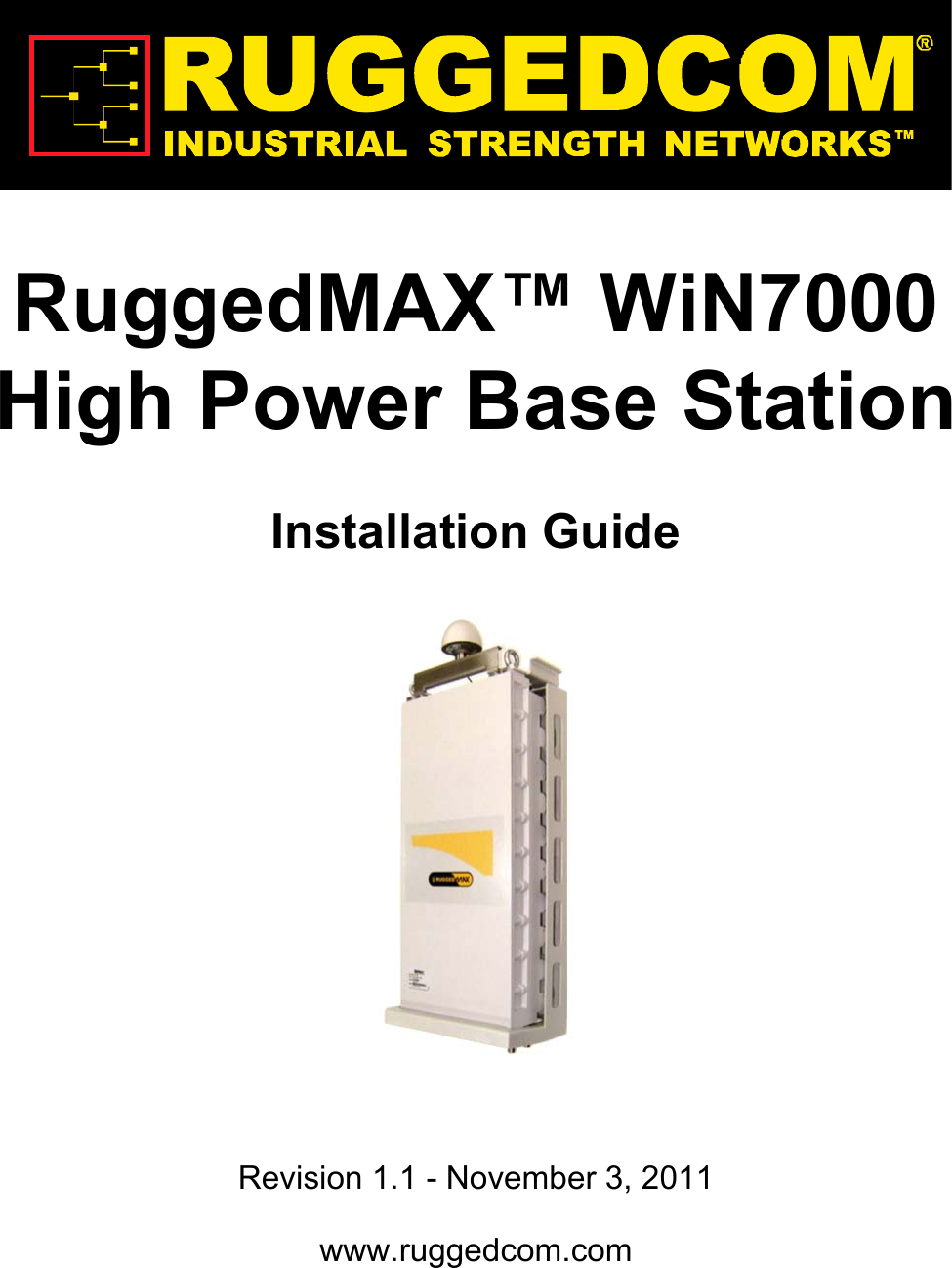 RuggedMAX™ WiN7000High Power Base StationInstallation GuideRevision 1.1 - November 3, 2011www.ruggedcom.com