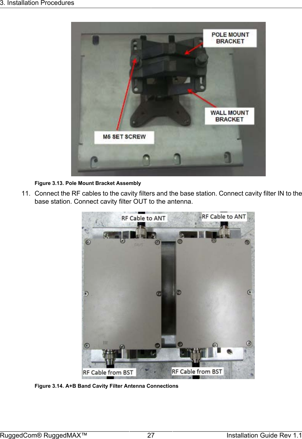 3. Installation ProceduresRuggedCom® RuggedMAX™ 27 Installation Guide Rev 1.1Figure 3.13. Pole Mount Bracket Assembly11. Connect the RF cables to the cavity filters and the base station. Connect cavity filter IN to thebase station. Connect cavity filter OUT to the antenna.Figure 3.14. A+B Band Cavity Filter Antenna Connections