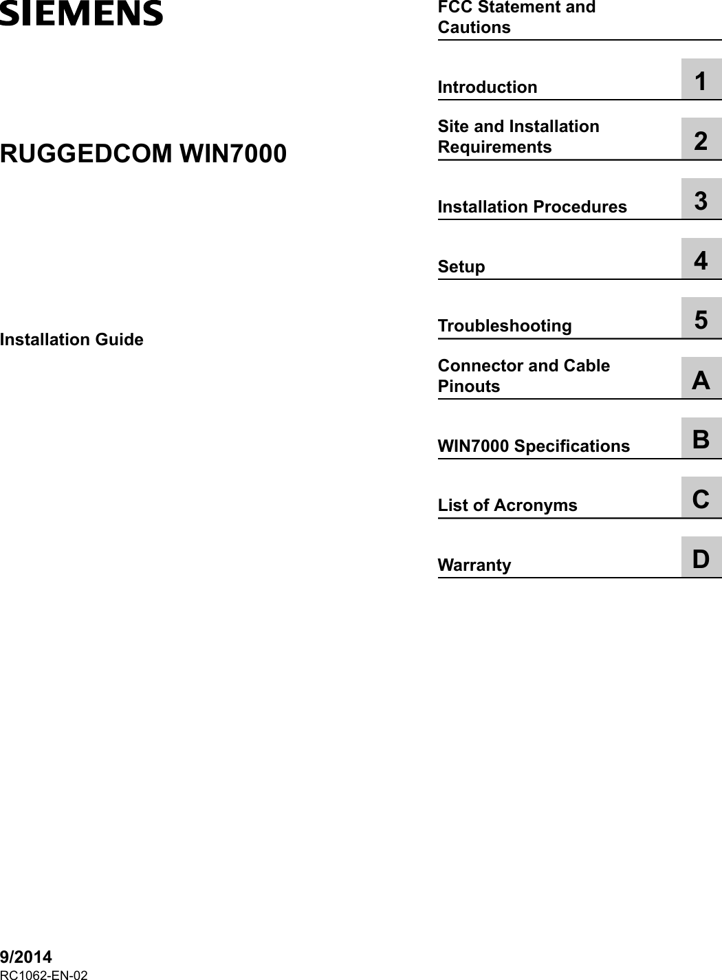 RUGGEDCOM WIN7000Installation Guide9/2014FCC Statement andCautionsIntroduction 1Site and InstallationRequirements 2Installation Procedures 3Setup 4Troubleshooting 5Connector and CablePinouts AWIN7000 Specifications BList of Acronyms CWarranty DRC1062-EN-02