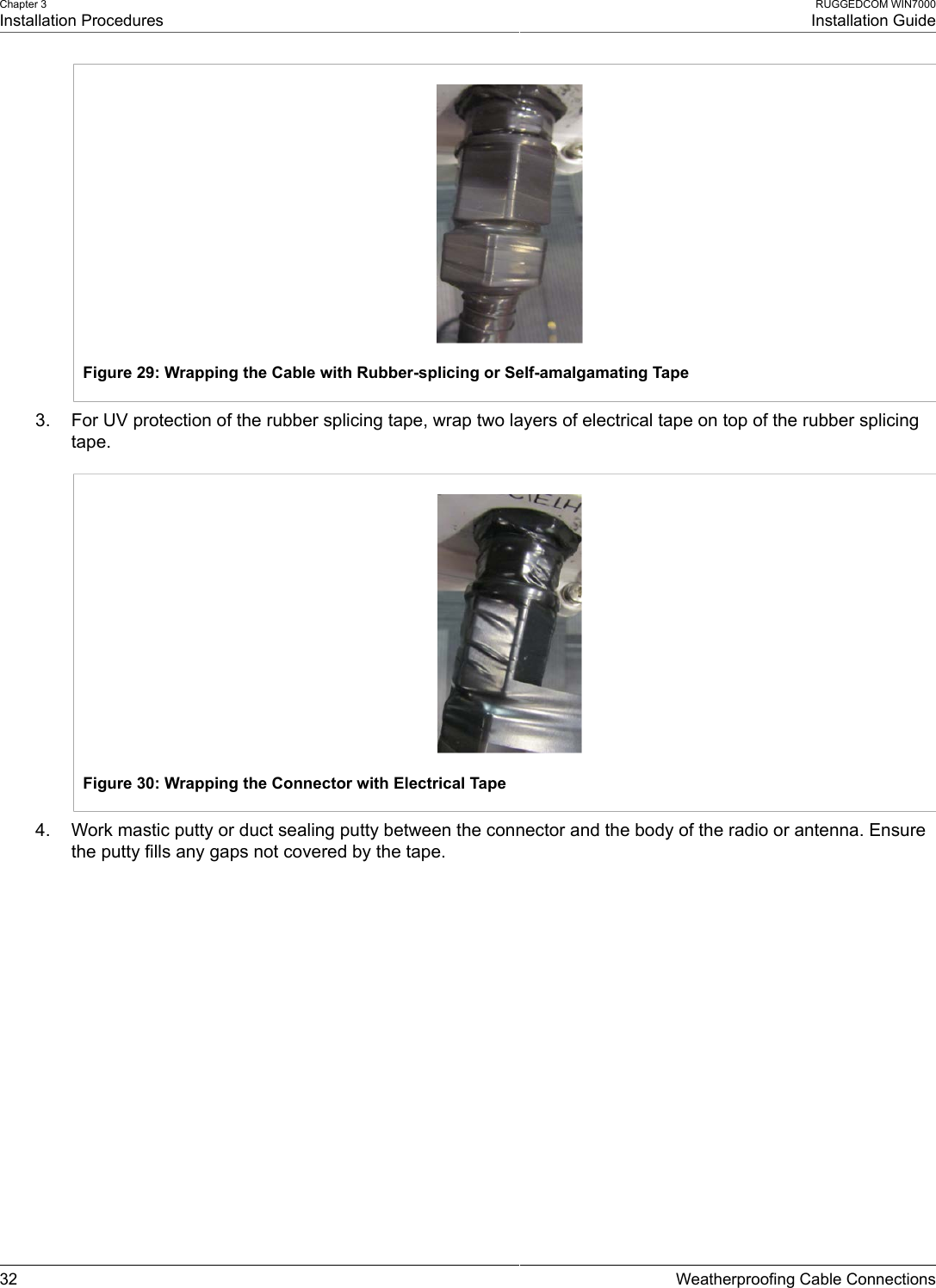 Chapter 3Installation ProceduresRUGGEDCOM WIN7000Installation Guide32 Weatherproofing Cable ConnectionsFigure 29: Wrapping the Cable with Rubber-splicing or Self-amalgamating Tape3. For UV protection of the rubber splicing tape, wrap two layers of electrical tape on top of the rubber splicingtape.Figure 30: Wrapping the Connector with Electrical Tape4. Work mastic putty or duct sealing putty between the connector and the body of the radio or antenna. Ensurethe putty fills any gaps not covered by the tape.