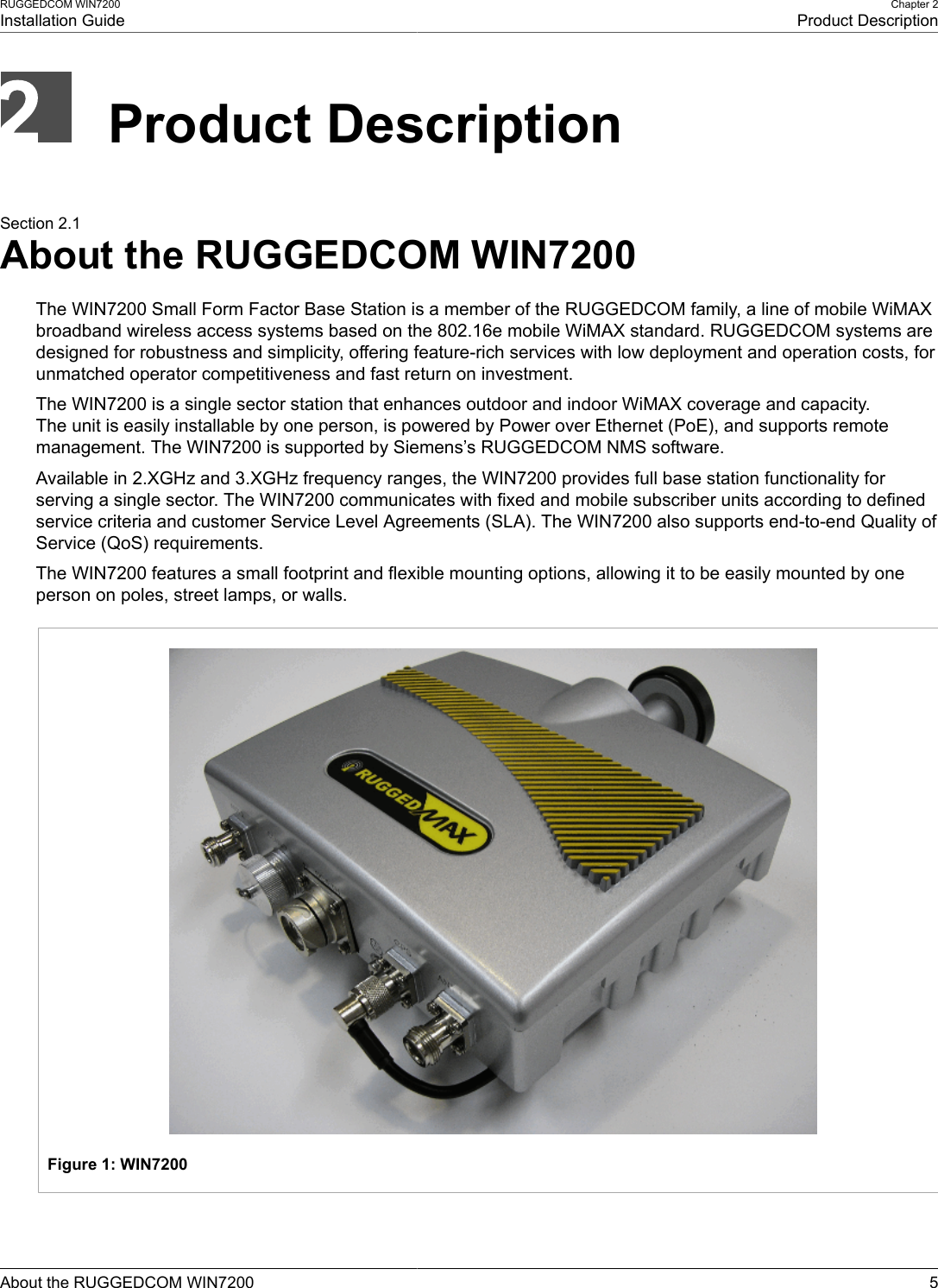 RUGGEDCOM WIN7200Installation GuideChapter 2Product DescriptionAbout the RUGGEDCOM WIN7200 5Product DescriptionSection 2.1About the RUGGEDCOM WIN7200The WIN7200 Small Form Factor Base Station is a member of the RUGGEDCOM family, a line of mobile WiMAXbroadband wireless access systems based on the 802.16e mobile WiMAX standard. RUGGEDCOM systems aredesigned for robustness and simplicity, offering feature-rich services with low deployment and operation costs, forunmatched operator competitiveness and fast return on investment.The WIN7200 is a single sector station that enhances outdoor and indoor WiMAX coverage and capacity.The unit is easily installable by one person, is powered by Power over Ethernet (PoE), and supports remotemanagement. The WIN7200 is supported by Siemens’s RUGGEDCOM NMS software.Available in 2.XGHz and 3.XGHz frequency ranges, the WIN7200 provides full base station functionality forserving a single sector. The WIN7200 communicates with fixed and mobile subscriber units according to definedservice criteria and customer Service Level Agreements (SLA). The WIN7200 also supports end-to-end Quality ofService (QoS) requirements.The WIN7200 features a small footprint and flexible mounting options, allowing it to be easily mounted by oneperson on poles, street lamps, or walls.Figure 1: WIN7200