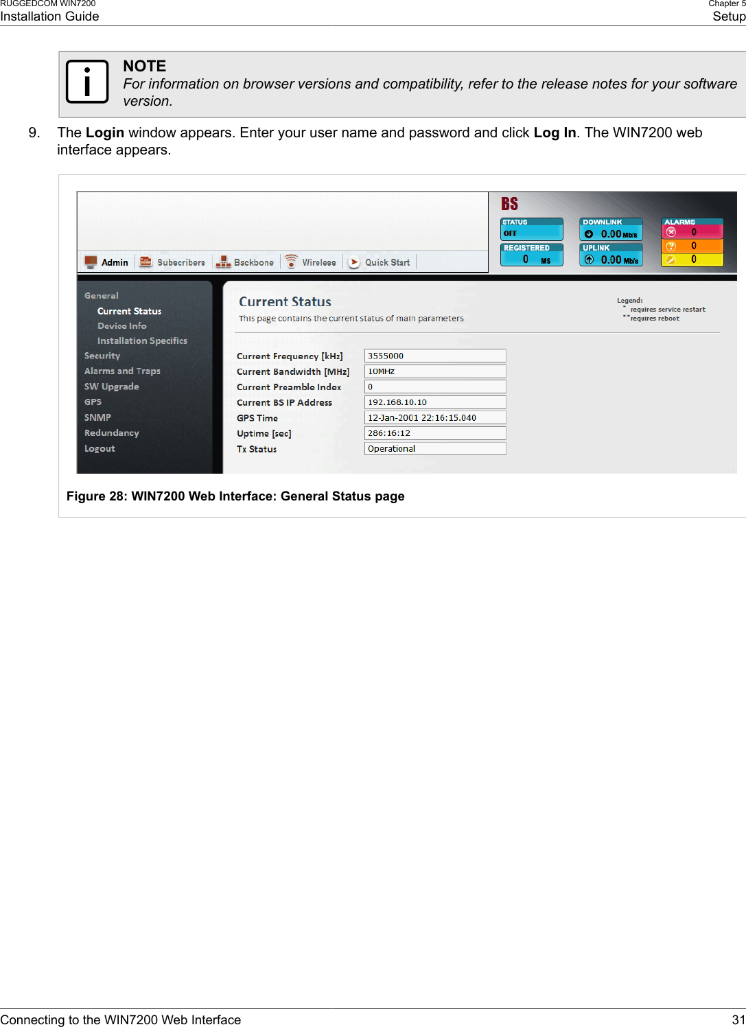 RUGGEDCOM WIN7200Installation GuideChapter 5SetupConnecting to the WIN7200 Web Interface 31NOTEFor information on browser versions and compatibility, refer to the release notes for your softwareversion.9. The Login window appears. Enter your user name and password and click Log In. The WIN7200 webinterface appears.Figure 28: WIN7200 Web Interface: General Status page