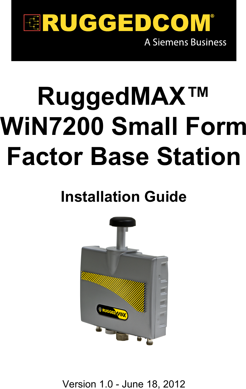 RuggedMAX™WiN7200 Small FormFactor Base StationInstallation GuideVersion 1.0 - June 18, 2012