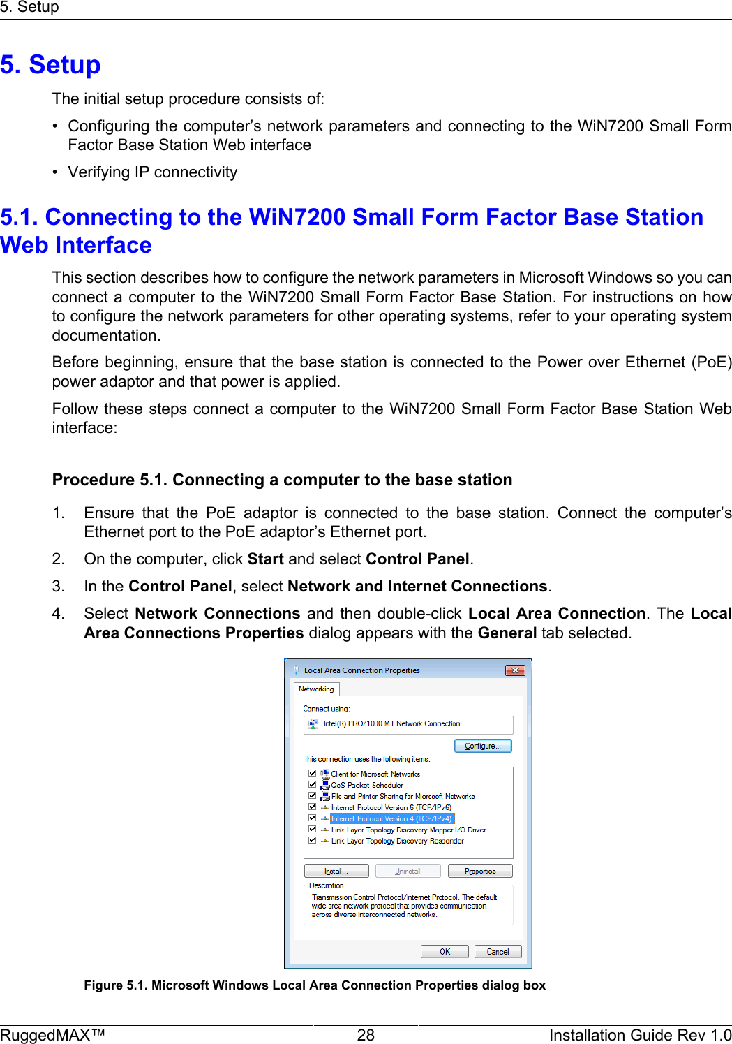 5. SetupRuggedMAX™ 28 Installation Guide Rev 1.05. SetupThe initial setup procedure consists of:• Configuring the computer’s network parameters and connecting to the WiN7200 Small FormFactor Base Station Web interface• Verifying IP connectivity5.1. Connecting to the WiN7200 Small Form Factor Base StationWeb InterfaceThis section describes how to configure the network parameters in Microsoft Windows so you canconnect a computer to the WiN7200 Small Form Factor Base Station. For instructions on howto configure the network parameters for other operating systems, refer to your operating systemdocumentation.Before beginning, ensure that the base station is connected to the Power over Ethernet (PoE)power adaptor and that power is applied.Follow these steps connect a computer to the WiN7200 Small Form Factor Base Station Webinterface:Procedure 5.1. Connecting a computer to the base station1. Ensure  that  the  PoE  adaptor  is  connected  to  the  base  station.  Connect  the  computer’sEthernet port to the PoE adaptor’s Ethernet port.2. On the computer, click Start and select Control Panel.3. In the Control Panel, select Network and Internet Connections.4. Select Network  Connections  and then  double-click  Local  Area Connection.  The  LocalArea Connections Properties dialog appears with the General tab selected.Figure 5.1. Microsoft Windows Local Area Connection Properties dialog box