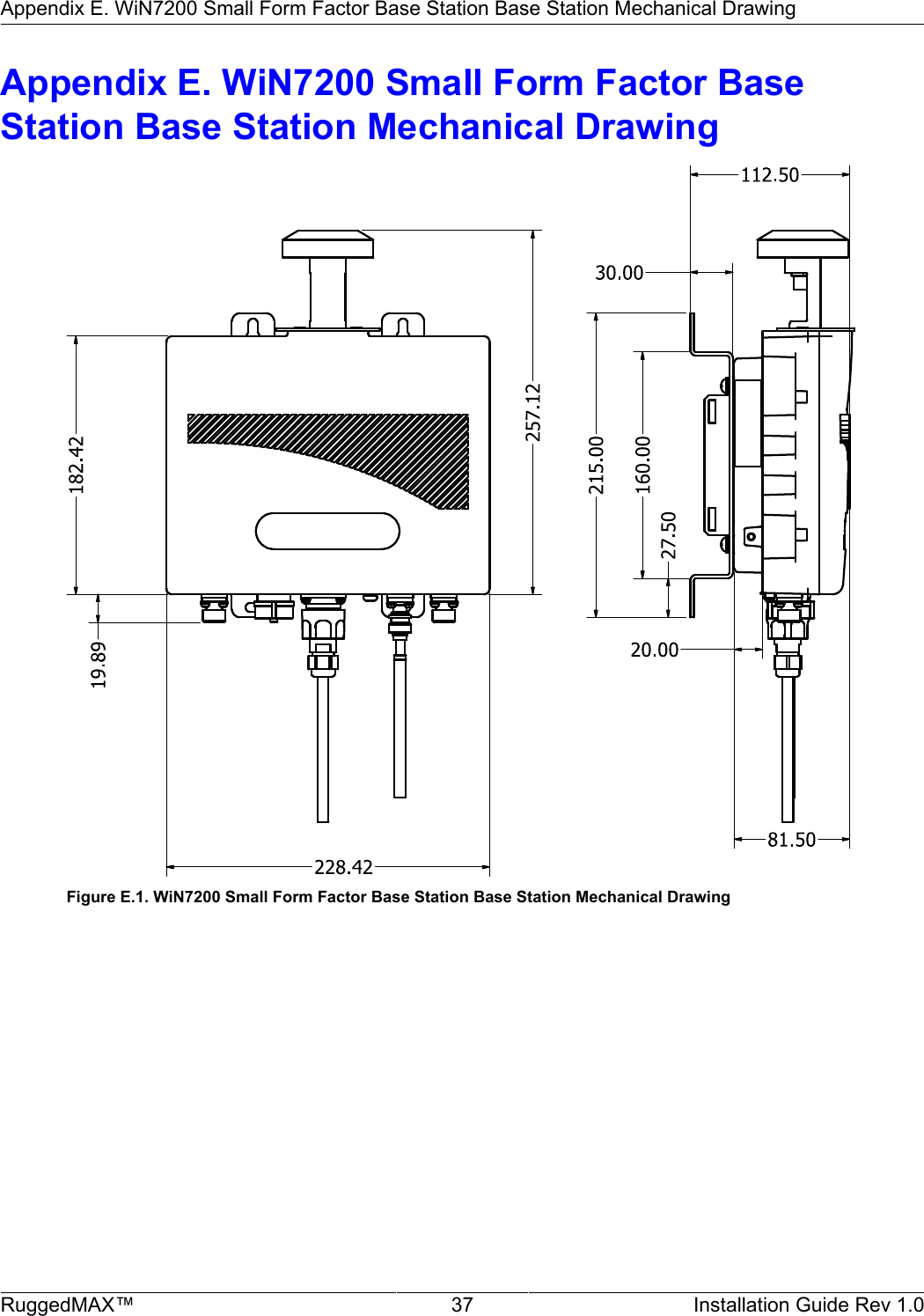 Appendix E. WiN7200 Small Form Factor Base Station Base Station Mechanical DrawingRuggedMAX™ 37 Installation Guide Rev 1.0Appendix E. WiN7200 Small Form Factor BaseStation Base Station Mechanical DrawingFigure E.1. WiN7200 Small Form Factor Base Station Base Station Mechanical Drawing