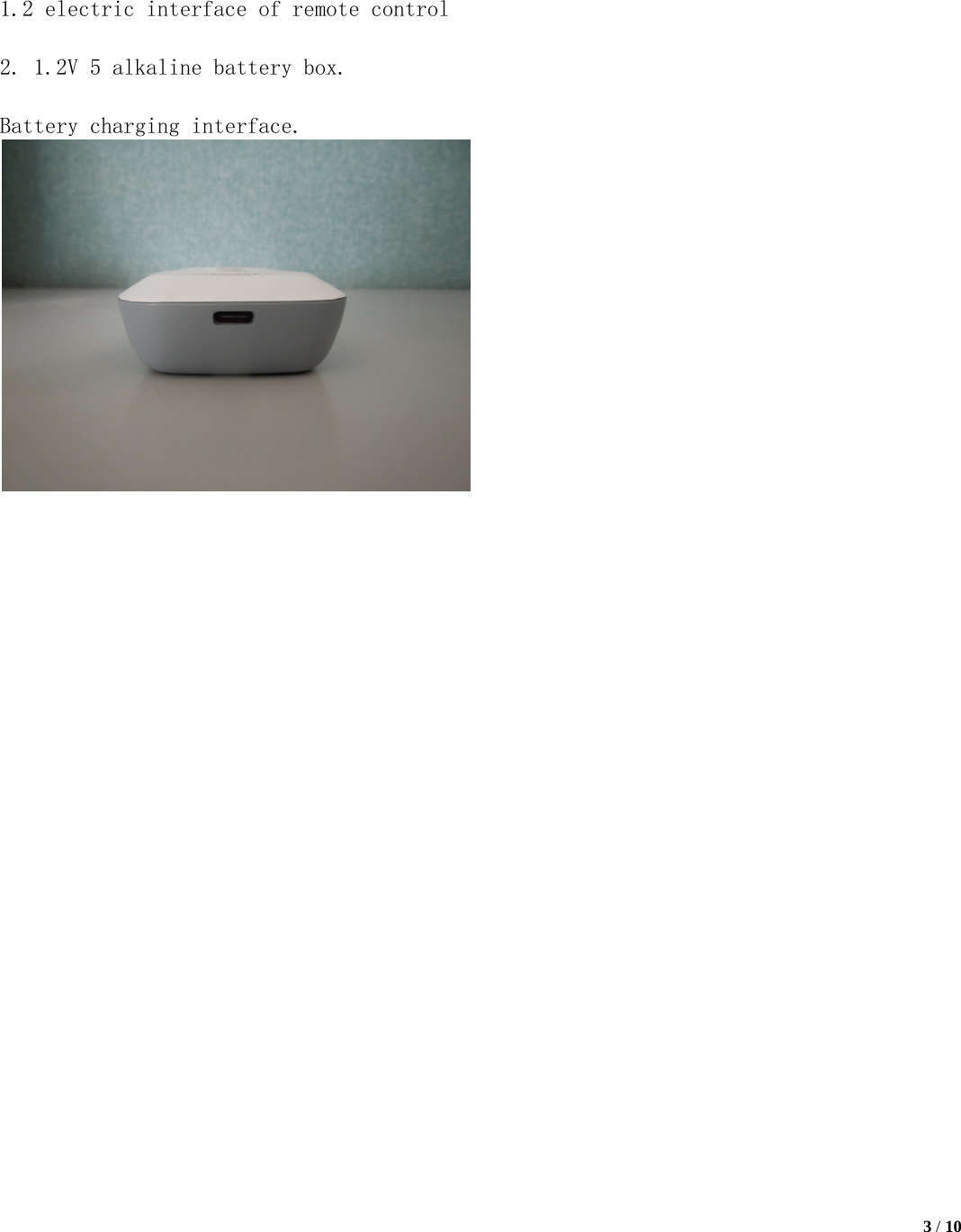   3 / 10        1.2 electric interface of remote control  2. 1.2V 5 alkaline battery box.  Battery charging interface.       