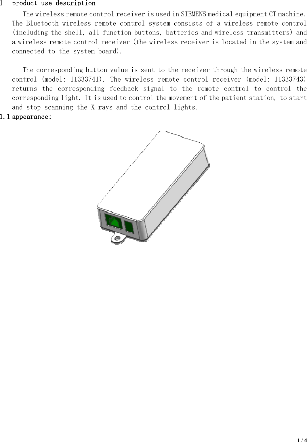  1 1.1product The wiThe Blue(includia wireleconnecte The ccontrol returns correspoand stop1 appearanuse descrireless reetooth wirng the shess remote ed to the orrespond(model: 1the  corronding lighp scanningnce: ription emote contrreless remell, all fcontrol rsystem boing button11333741).espondinght. It is ug the X rarol receivmote contrfunction beceiver (toard). n value is The wire  feedbackused to conays and th ver is usedrol systembuttons, bthe wireles sent to teless remk  signal ntrol the mhe control                     d in SIEMENm consistsbatteries ess receivthe receivote contrto  the  rmovement ol lights.NS medical s of a wirand wirelever is locaver througol receivemote  conof the pati equipmentreless remess transmated in thgh the wirever (modelntrol  to ient stati 1t CT machinmote contrmitters) ahe system aeless remol: 1133374control tion, to sta1 / 4 ne. rol and and ote 43) the art 