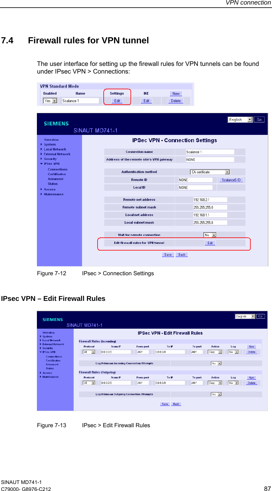 VPN connection SINAUT MD741-1 C79000- G8976-C212  87  7.4  Firewall rules for VPN tunnel The user interface for setting up the firewall rules for VPN tunnels can be found under IPsec VPN &gt; Connections:      Figure 7-12  IPsec &gt; Connection Settings IPsec VPN – Edit Firewall Rules       Figure 7-13  IPsec &gt; Edit Firewall Rules 