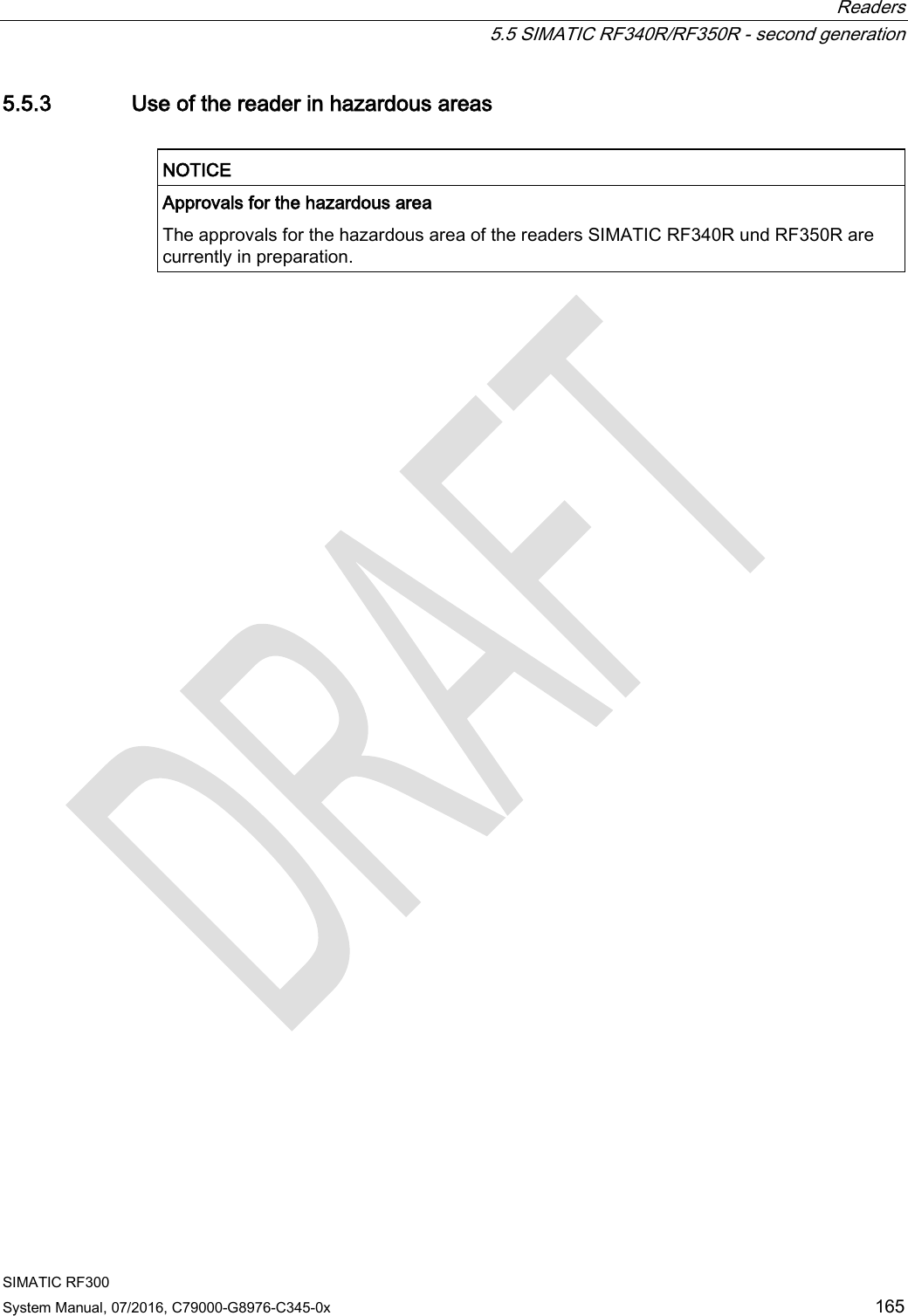  Readers  5.5 SIMATIC RF340R/RF350R - second generation SIMATIC RF300 System Manual, 07/2016, C79000-G8976-C345-0x 165 5.5.3 Use of the reader in hazardous areas   NOTICE Approvals for the hazardous area The approvals for the hazardous area of the readers SIMATIC RF340R und RF350R are currently in preparation.  