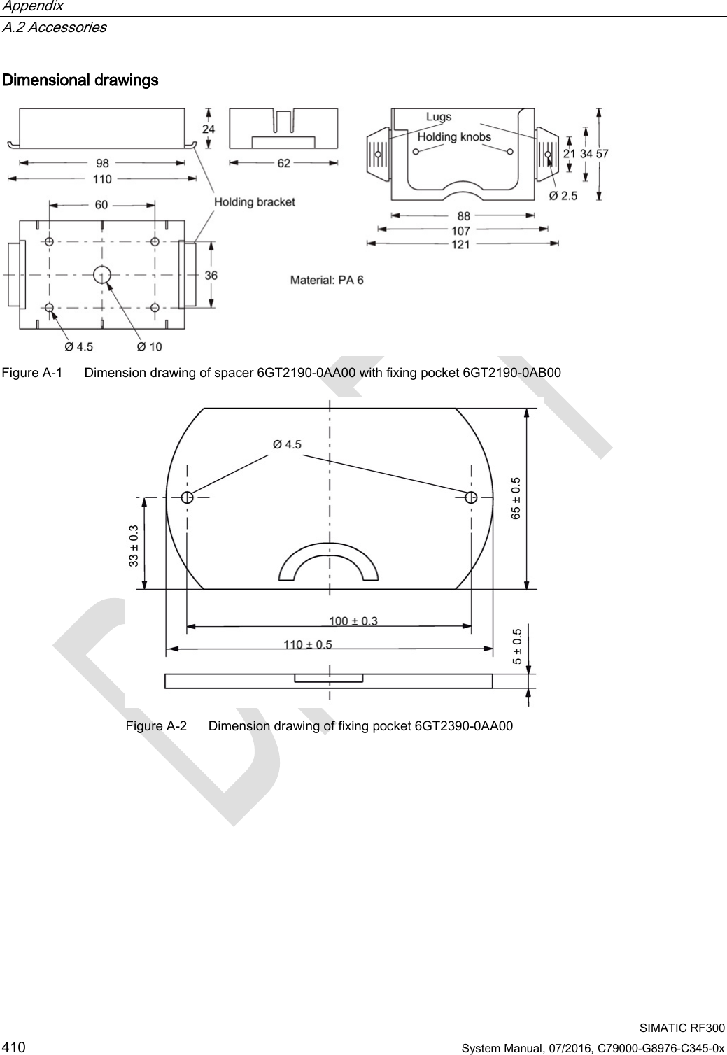 Appendix   A.2 Accessories  SIMATIC RF300 410 System Manual, 07/2016, C79000-G8976-C345-0x Dimensional drawings  Figure A-1  Dimension drawing of spacer 6GT2190-0AA00 with fixing pocket 6GT2190-0AB00   Figure A-2  Dimension drawing of fixing pocket 6GT2390-0AA00 