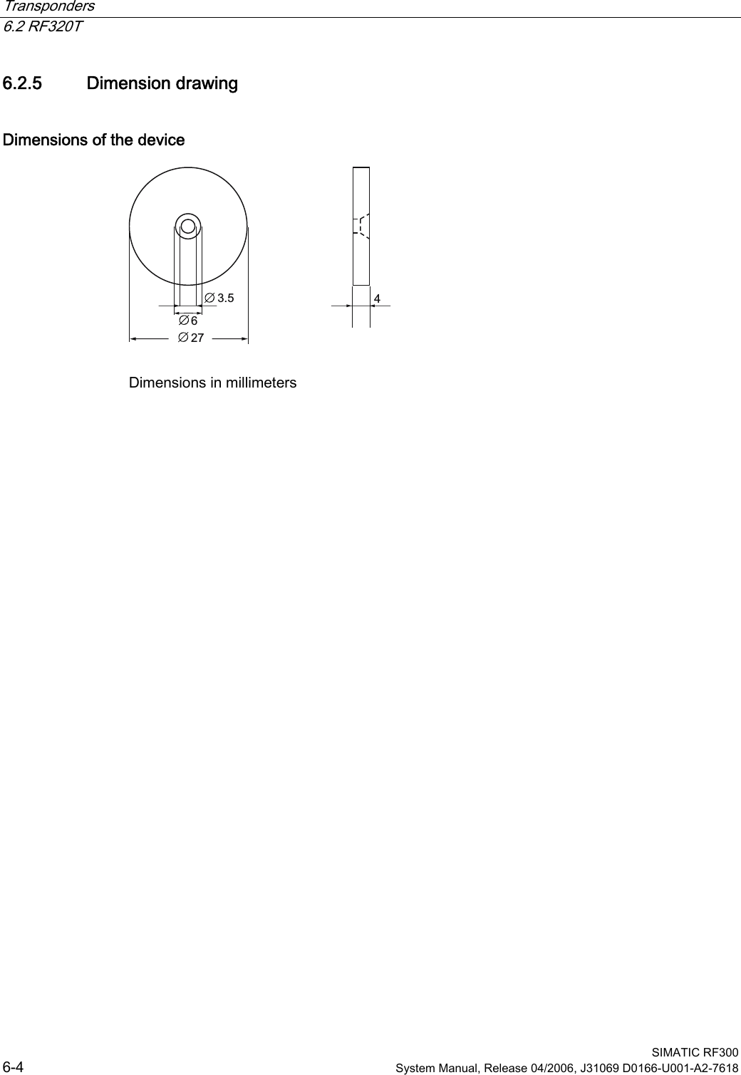 Transponders   6.2 RF320T  SIMATIC RF300 6-4  System Manual, Release 04/2006, J31069 D0166-U001-A2-7618 6.2.5  Dimension drawing Dimensions of the device   Dimensions in millimeters 
