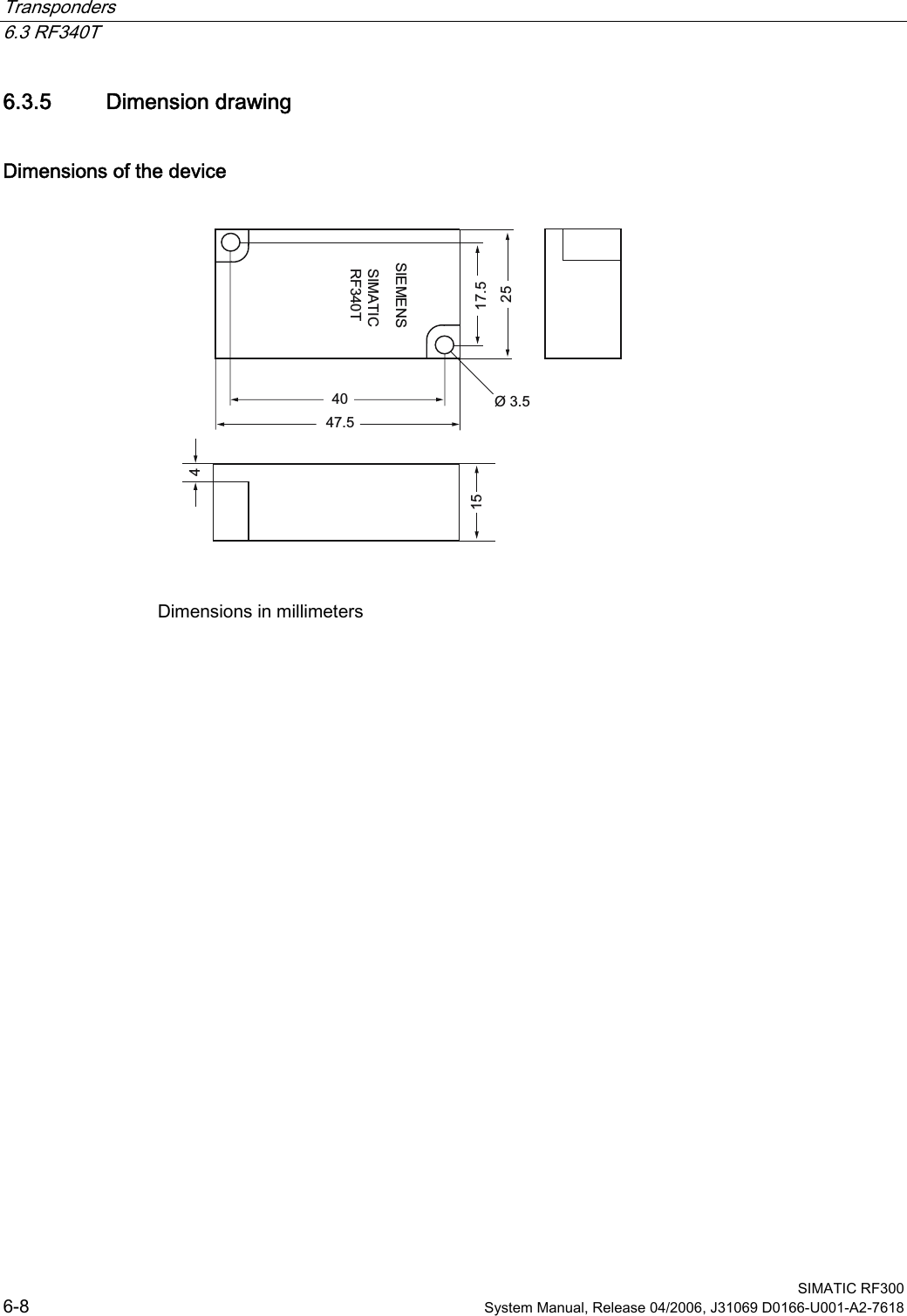 Transponders   6.3 RF340T  SIMATIC RF300 6-8  System Manual, Release 04/2006, J31069 D0166-U001-A2-7618 6.3.5  Dimension drawing Dimensions of the device 6,(0(166,0$7,&amp;5)7  Dimensions in millimeters 