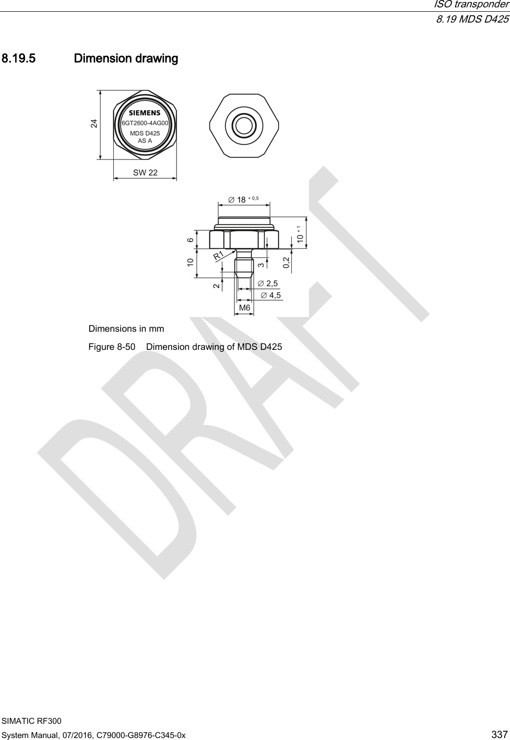  ISO transponder  8.19 MDS D425 SIMATIC RF300 System Manual, 07/2016, C79000-G8976-C345-0x 337 8.19.5 Dimension drawing  Dimensions in mm Figure 8-50 Dimension drawing of MDS D425 