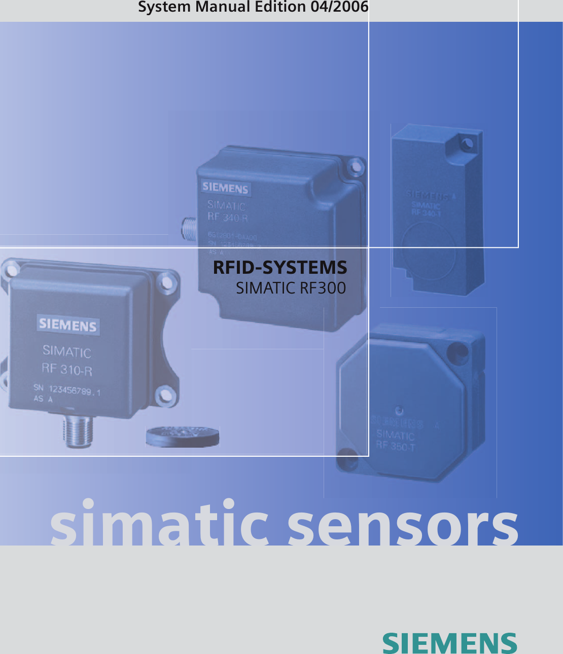 SIMATIC Sensors RFID systems SIMATIC RF300 simatic sensorsSystem Manual Edition 04/2006RFID-SYSTEMSSIMATIC RF300