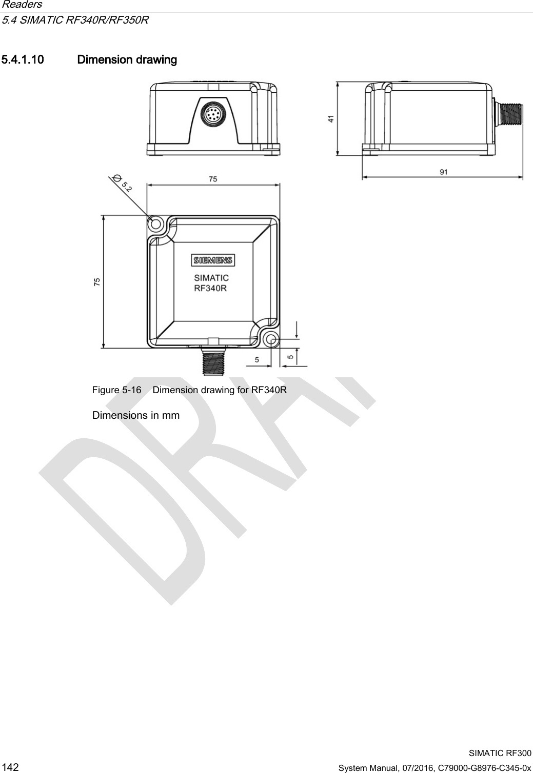 Readers   5.4 SIMATIC RF340R/RF350R  SIMATIC RF300 142 System Manual, 07/2016, C79000-G8976-C345-0x 5.4.1.10 Dimension drawing  Figure 5-16 Dimension drawing for RF340R Dimensions in mm 