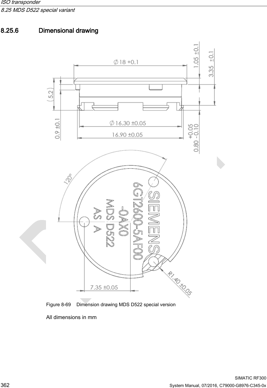 ISO transponder   8.25 MDS D522 special variant  SIMATIC RF300 362 System Manual, 07/2016, C79000-G8976-C345-0x 8.25.6 Dimensional drawing  Figure 8-69 Dimension drawing MDS D522 special version All dimensions in mm  