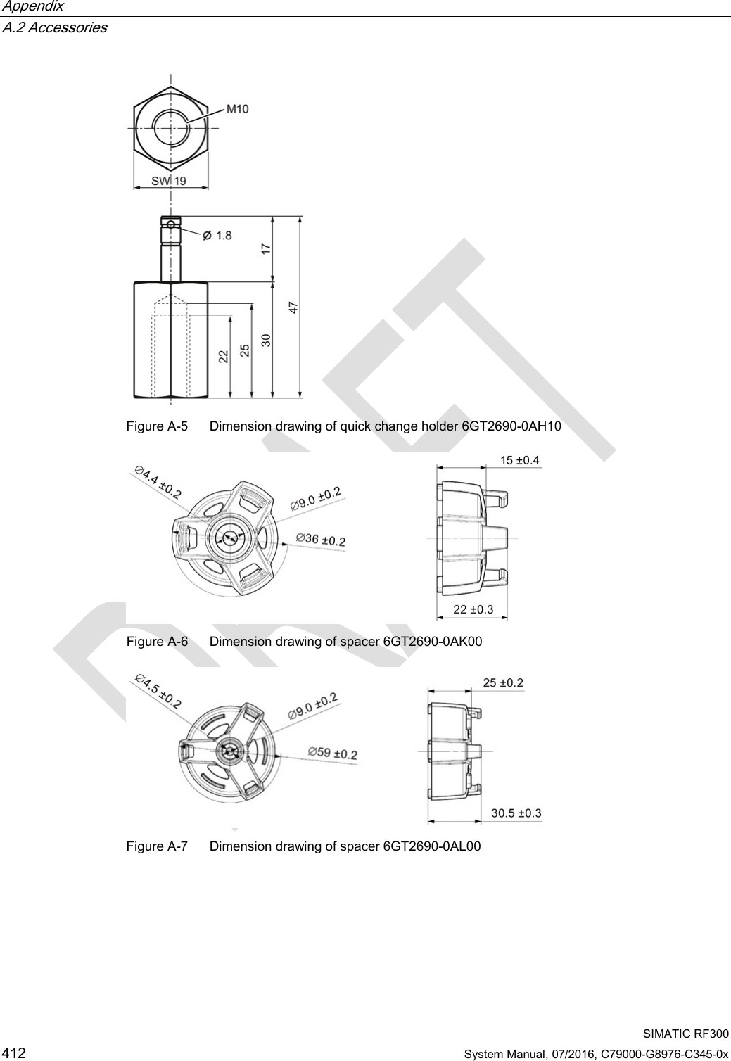 Appendix   A.2 Accessories  SIMATIC RF300 412 System Manual, 07/2016, C79000-G8976-C345-0x  Figure A-5  Dimension drawing of quick change holder 6GT2690-0AH10  Figure A-6  Dimension drawing of spacer 6GT2690-0AK00  Figure A-7  Dimension drawing of spacer 6GT2690-0AL00 