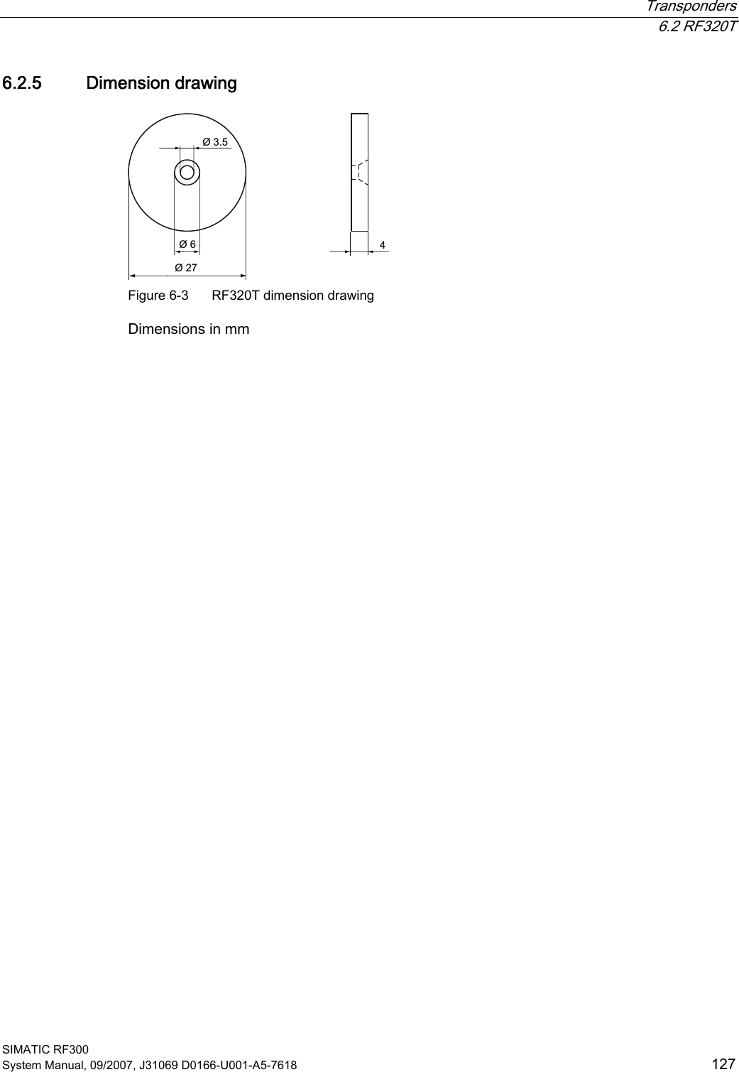  Transponders  6.2 RF320T SIMATIC RF300 System Manual, 09/2007, J31069 D0166-U001-A5-7618  127 6.2.5 Dimension drawing  Figure 6-3  RF320T dimension drawing Dimensions in mm 