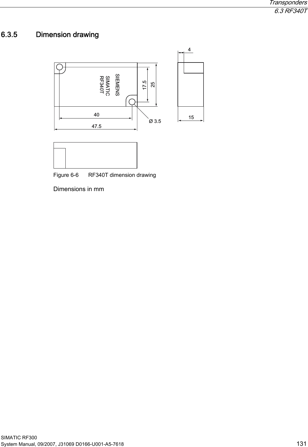  Transponders  6.3 RF340T SIMATIC RF300 System Manual, 09/2007, J31069 D0166-U001-A5-7618  131 6.3.5 Dimension drawing 6,(0(166,0$7,&amp;5)7 Figure 6-6  RF340T dimension drawing Dimensions in mm  