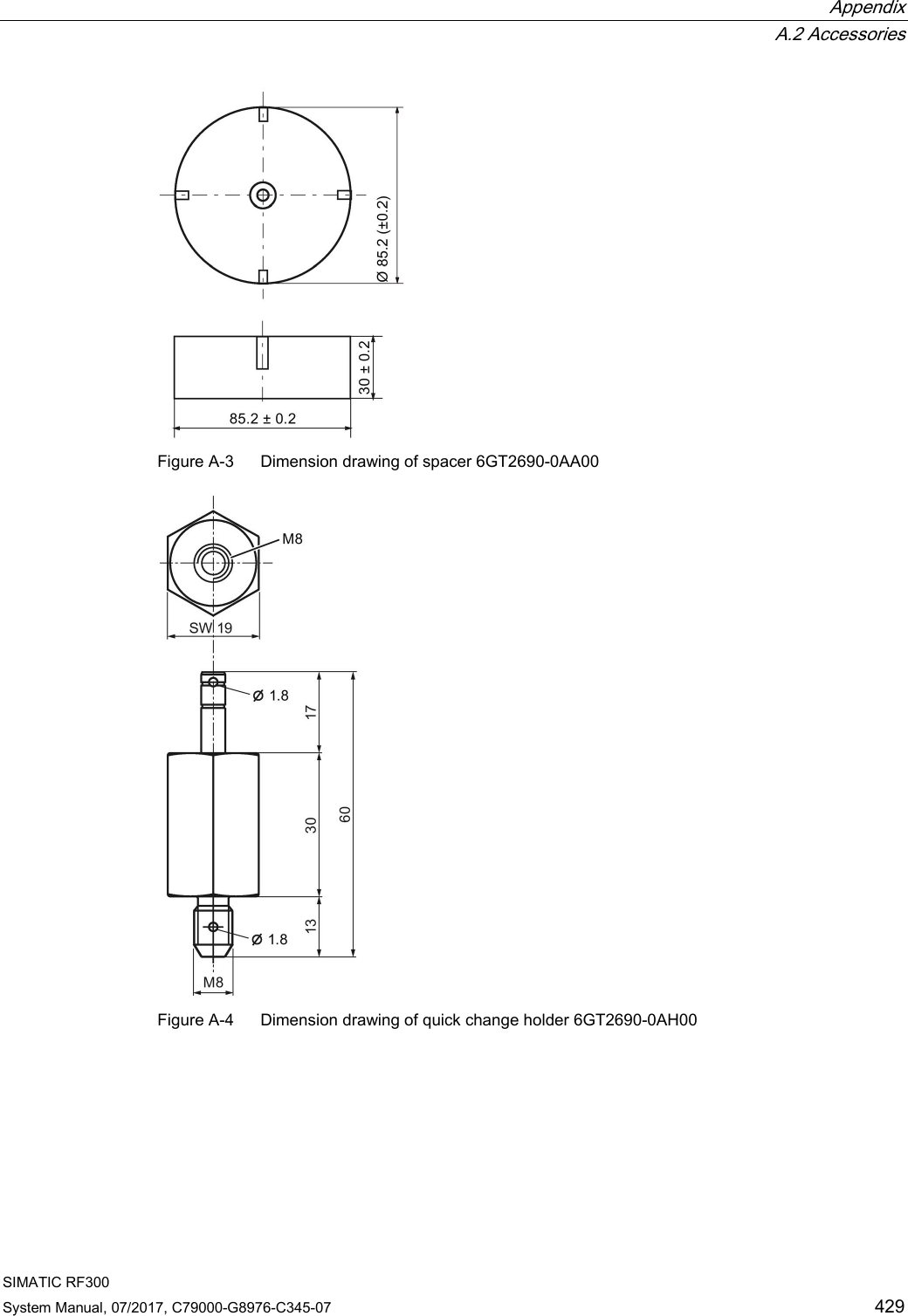 Appendix  A.2 Accessories SIMATIC RF300 System Manual, 07/2017, C79000-G8976-C345-07 429  Figure A-3  Dimension drawing of spacer 6GT2690-0AA00  Figure A-4  Dimension drawing of quick change holder 6GT2690-0AH00 