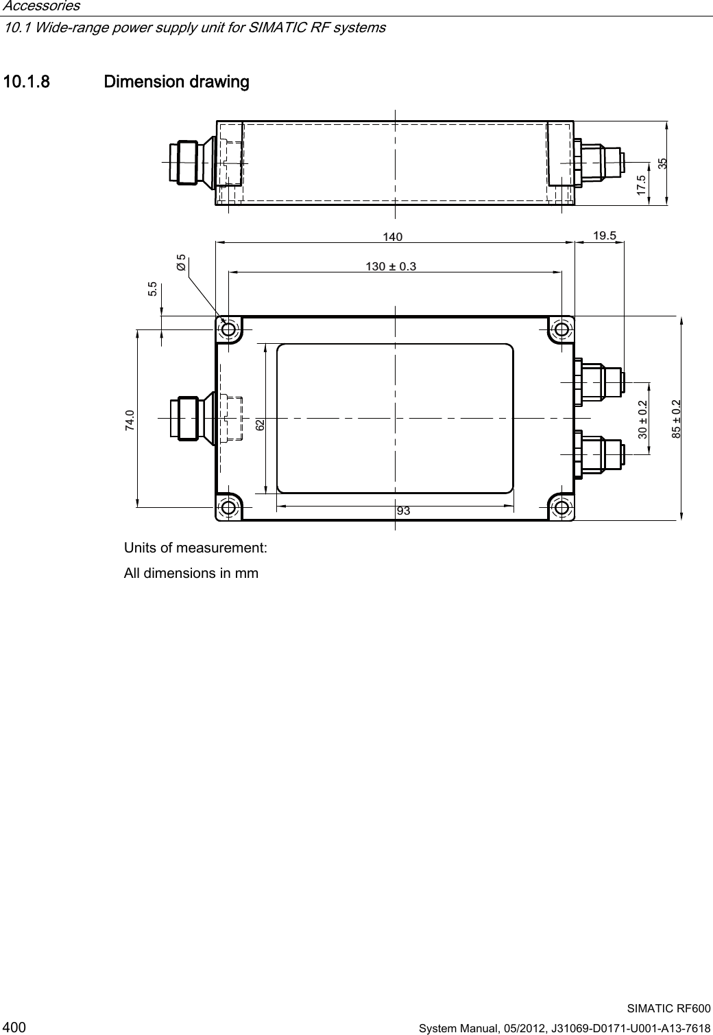 Accessories   10.1 Wide-range power supply unit for SIMATIC RF systems  SIMATIC RF600 400 System Manual, 05/2012, J31069-D0171-U001-A13-7618 10.1.8 Dimension drawing sss Units of measurement: All dimensions in mm 