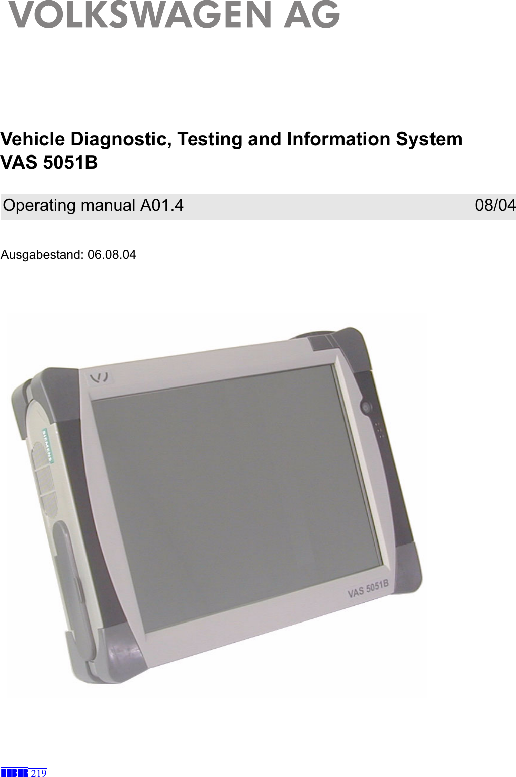 Vehicle Diagnostic, Testing and Information SystemVAS 5051BAusgabestand: 06.08.04Operating manual A01.4 08/04IBR 219