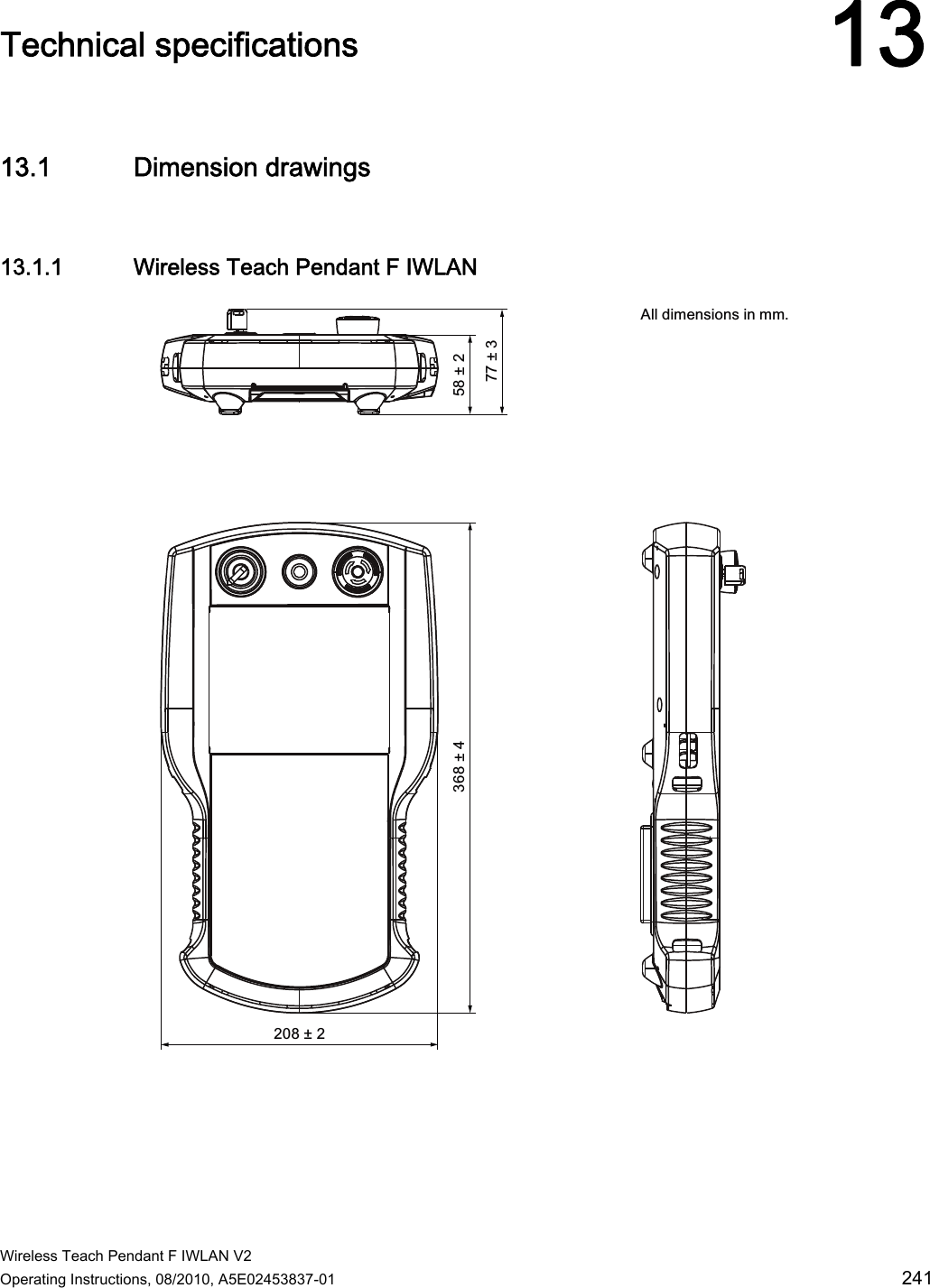  Wireless Teach Pendant F IWLAN V2 Operating Instructions, 08/2010, A5E02453837-01  241 Technical specifications 1313.1 Dimension drawings 13.1.1 Wireless Teach Pendant F IWLAN ssss$OOGLPHQVLRQVLQPP  PRELIMINARY II 1.7.2010