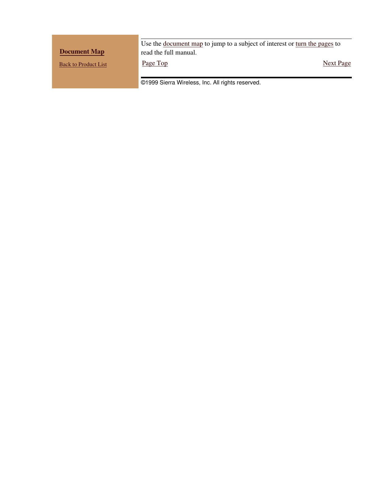 Document Map Back to Product ListUse the document map to jump to a subject of interest or turn the pages toread the full manual.Page Top Next Page©1999 Sierra Wireless, Inc. All rights reserved.