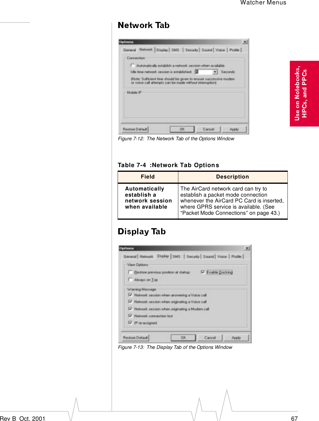 Watcher MenusRev B  Oct. 2001 67Figure 7-12: The Network Tab of the Options WindowFigure 7-13: The Display Tab of the Options WindowTable 7-4 :Network Tab OptionsField DescriptionAutomatically establish a network session when availableThe AirCard network card can try to establish a packet mode connection whenever the AirCard PC Card is inserted, where GPRS service is available. (See “Packet Mode Connections” on page 43.) 