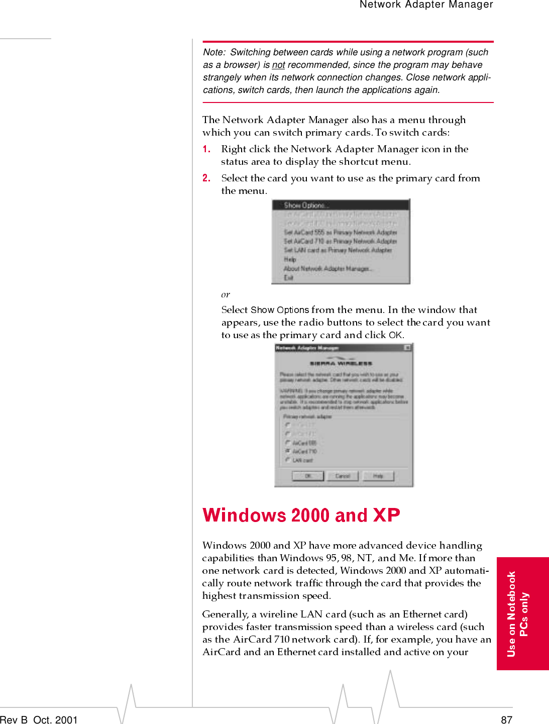 Network Adapter ManagerRev B  Oct. 2001 87Note: Switching between cards while using a network program (such as a browser) is not recommended, since the program may behave strangely when its network connection changes. Close network appli-cations, switch cards, then launch the applications again.