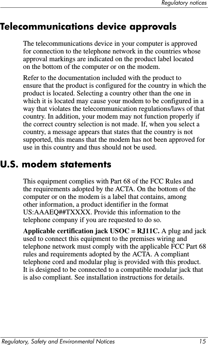 Regulatory noticesRegulatory, Safety and Environmental Notices 13Laser safety noticesAll systems equipped with laser products comply with appropriate safety standards, including IEC 60825. With specific regard to the laser, the equipment complies with laser product performance standards set by government agencies for Class 1 laser products. It does not emit hazardous light; the beam is totally enclosed during all modes of customer operation and maintenance.CDRH regulationsThe Center for Devices and Radiological Health (CDRH) of the U.S. Food and Drug Administration implemented regulations for laser products effective August 2, 1976. These regulations apply to laser products manufactured from August 1, 1976, onward. Compliance is mandatory for products marketed in the United States.ÅWARNING: Use of controls or adjustments, or performance of procedures other than those specified herein or in the laser product installation guide, may result in hazardous radiation exposure.Laser information■Laser Type: Semiconductor GaAlAs■Wave Length: 780 ± 35 nm■Divergence Angle: 53.5 degrees ± 1.5 degreesThis system is classified as a Class 1 laser product. This label appears on the laser product.