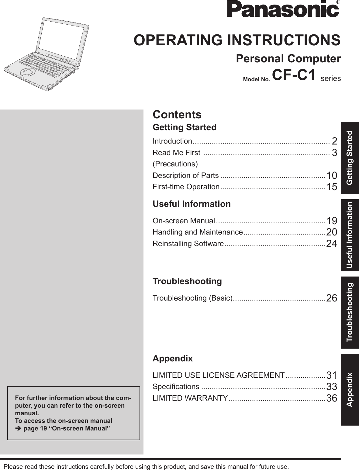 ContentsGetting StartedOPERATING INSTRUCTIONSPersonal ComputerModel No. CF-C1 Useful InformationTroubleshootingAppendixFor further information about the com-puter, you can refer to the on-screen manual.To access the on-screen manual è page 19 “On-screen Manual”Getting StartedUseful InformationTroubleshootingAppendix