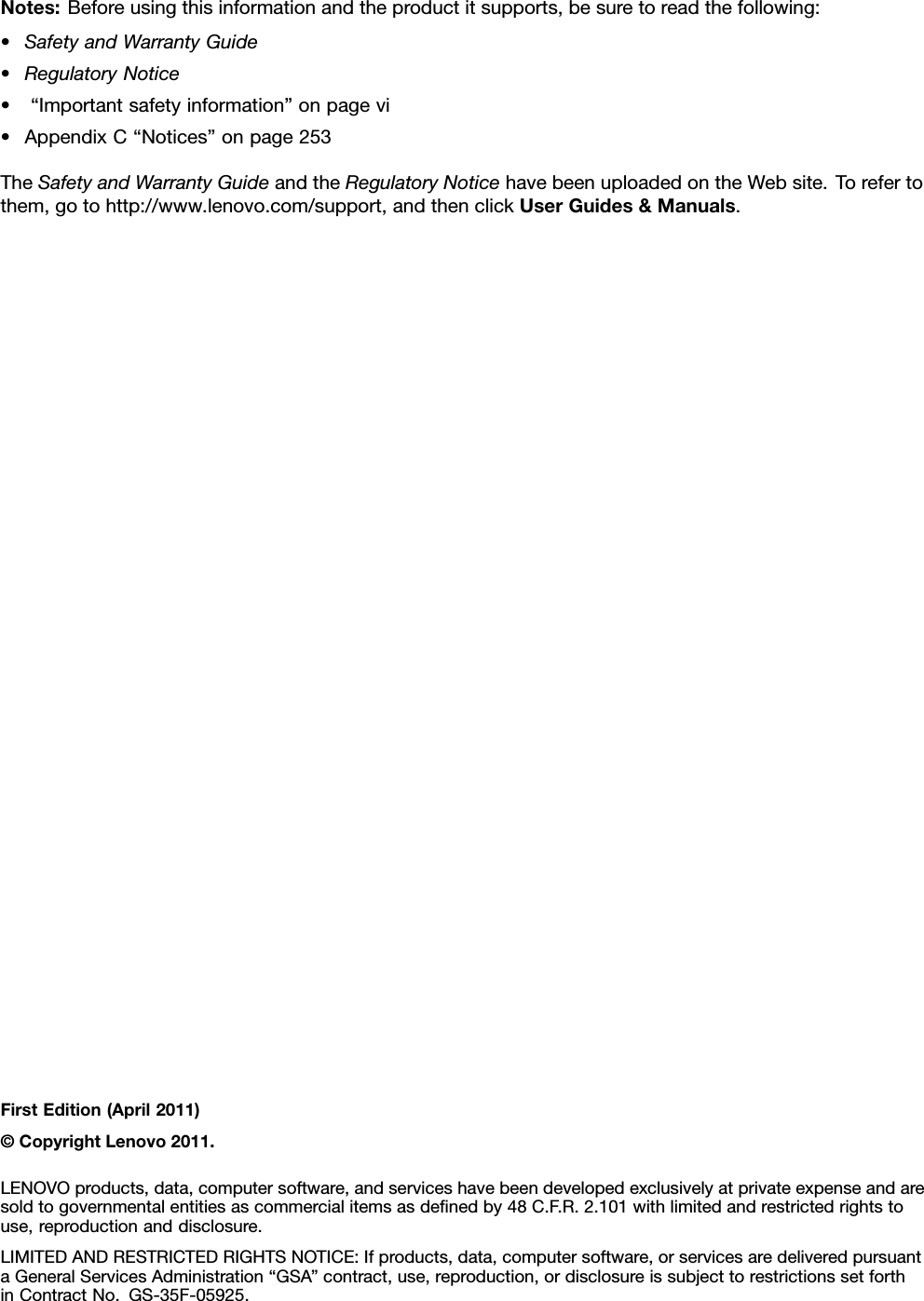 Notes:Beforeusingthisinformationandtheproductitsupports,besuretoreadthefollowing:•SafetyandWarrantyGuide•RegulatoryNotice•“Importantsafetyinformation”onpagevi•AppendixC“Notices”onpage253TheSafetyandWarrantyGuideandtheRegulatoryNoticehavebeenuploadedontheWebsite.Torefertothem,gotohttp://www.lenovo.com/support,andthenclickUserGuides&amp;Manuals.FirstEdition(April2011)©CopyrightLenovo2011.LENOVOproducts,data,computersoftware,andserviceshavebeendevelopedexclusivelyatprivateexpenseandaresoldtogovernmentalentitiesascommercialitemsasdenedby48C.F.R.2.101withlimitedandrestrictedrightstouse,reproductionanddisclosure.LIMITEDANDRESTRICTEDRIGHTSNOTICE:Ifproducts,data,computersoftware,orservicesaredeliveredpursuantaGeneralServicesAdministration“GSA”contract,use,reproduction,ordisclosureissubjecttorestrictionssetforthinContractNo.GS-35F-05925.