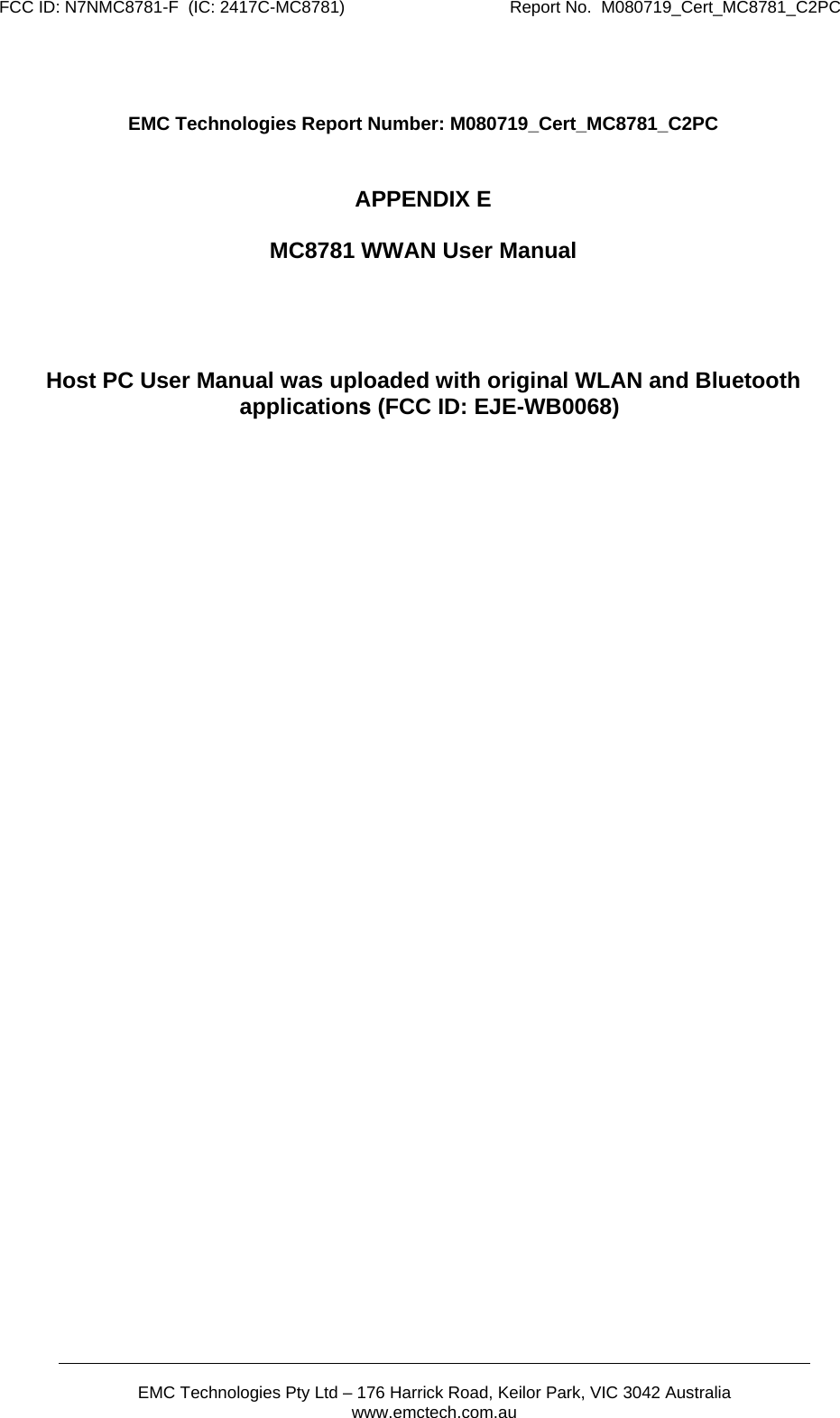 FCC ID: N7NMC8781-F  (IC: 2417C-MC8781)                                   Report No.  M080719_Cert_MC8781_C2PC       EMC Technologies Pty Ltd – 176 Harrick Road, Keilor Park, VIC 3042 Australia www.emctech.com.au    EMC Technologies Report Number: M080719_Cert_MC8781_C2PC   APPENDIX E  MC8781 WWAN User Manual     Host PC User Manual was uploaded with original WLAN and Bluetooth applications (FCC ID: EJE-WB0068) 