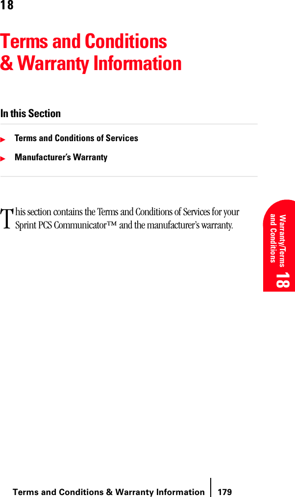 Terms and Conditions &amp; Warranty Information 179 Warranty/Terms and Conditions 18 18 1818Terms and Conditions &amp; Warranty InformationIn this SectionᮣTerms and Conditions of ServicesᮣManufacturer’s Warrantyhis section contains the Terms and Conditions of Services for your Sprint PCS Communicator™ and the manufacturer’s warranty.T