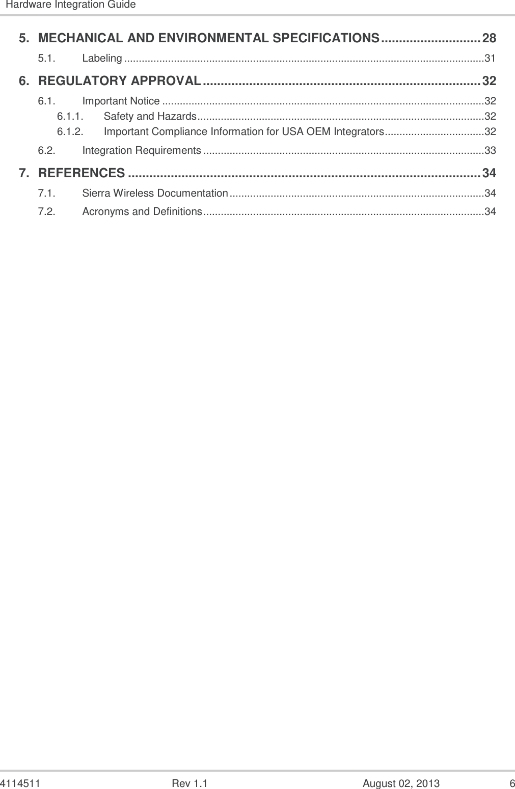   4114511  Rev 1.1  August 02, 2013  4 Hardware Integration Guide  Document History Version Date Updates 1.0 July 31, 2013 Creation 1.1 August 02, 2013 Added section 4 RF Circuit Routing Constraints  