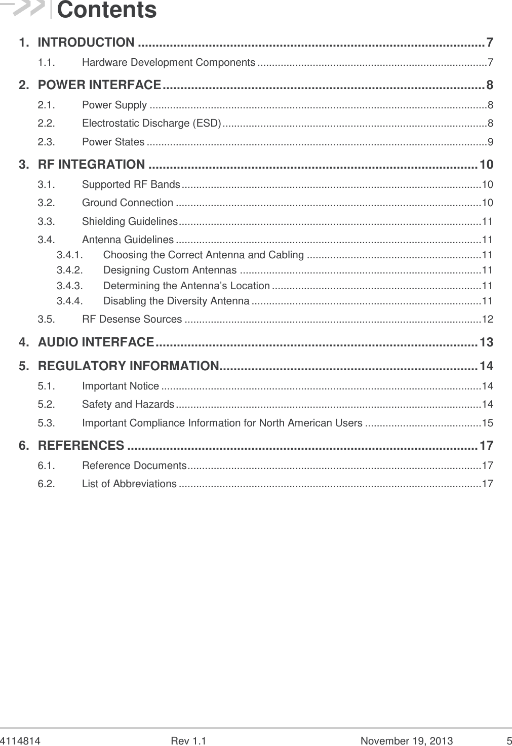   4114814  Rev 1.1  November 19, 2013  4 Hardware Integration Guide  Document History Version Date Updates 1.0 October 30, 2013 Creation 1.1 November 19, 2013 Updated section 5.3 Important Compliance Information for North American Users  