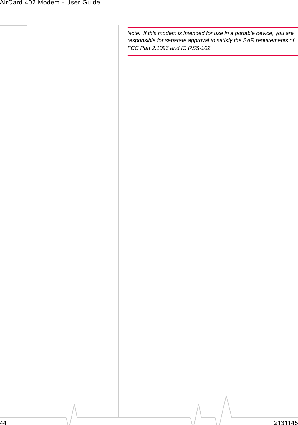 AirCard 402 Modem - User Guide44 2131145Note: If this modem is intended for use in a portable device, you are responsible for separate approval to satisfy the SAR requirements of FCC Part 2.1093 and IC RSS-102.