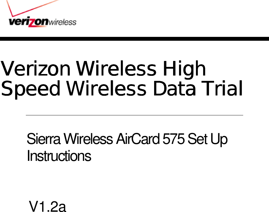 Verizon Wireless High Verizon Wireless High Verizon Wireless High Verizon Wireless High Speed Wireless Data TrialSpeed Wireless Data TrialSpeed Wireless Data TrialSpeed Wireless Data Trial    Sierra Wireless AirCard 575 Set Up Instructions   V1.2a    
