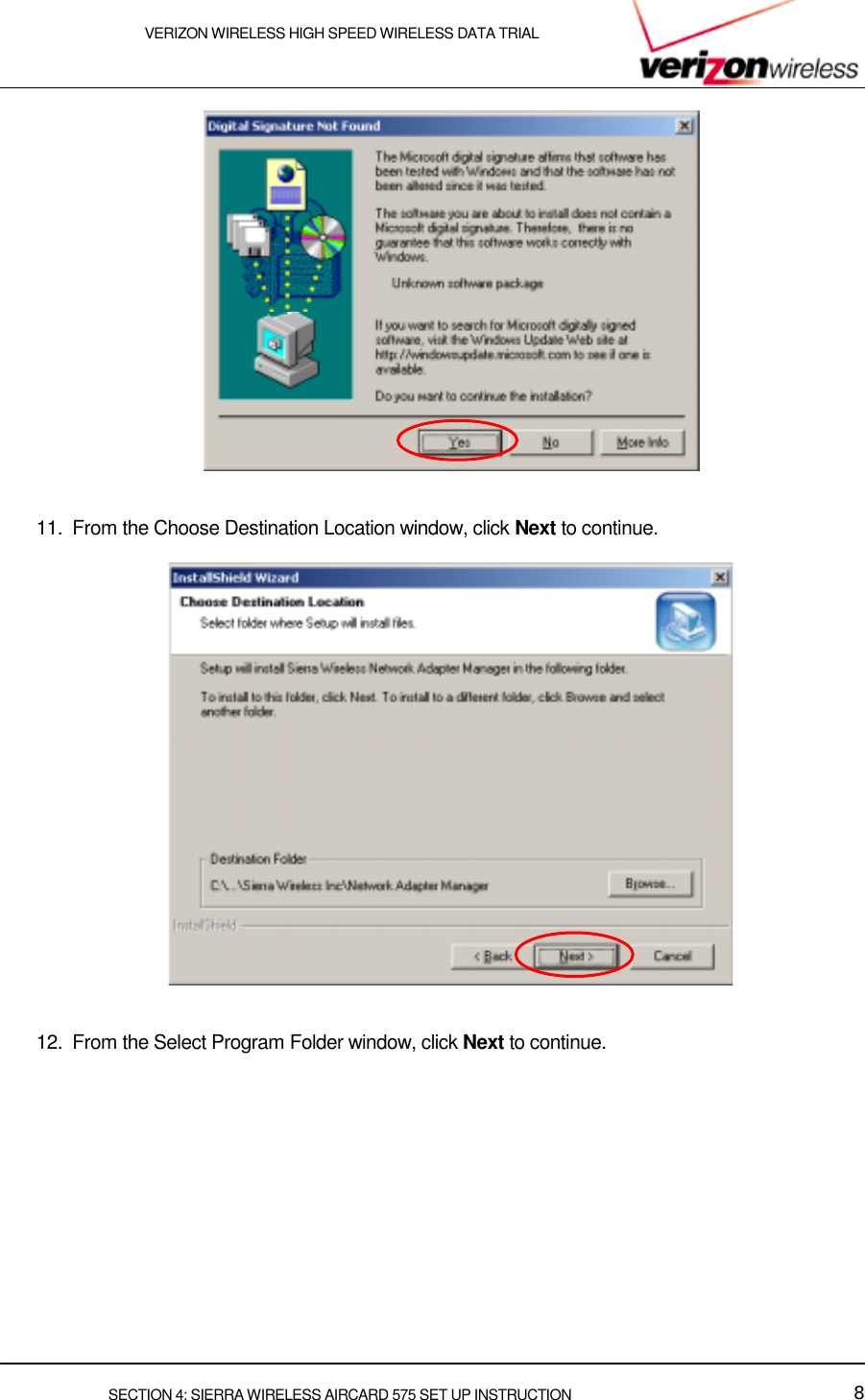    VERIZON WIRELESS HIGH SPEED WIRELESS DATA TRIAL     SECTION 4: SIERRA WIRELESS AIRCARD 575 SET UP INSTRUCTION  8    11.  From the Choose Destination Location window, click Next to continue.     12.  From the Select Program Folder window, click Next to continue.  