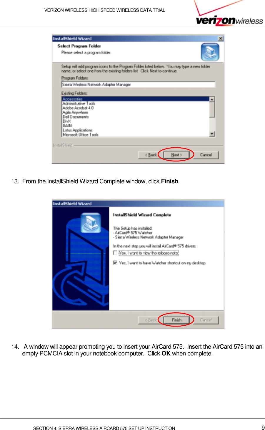    VERIZON WIRELESS HIGH SPEED WIRELESS DATA TRIAL     SECTION 4: SIERRA WIRELESS AIRCARD 575 SET UP INSTRUCTION  9    13.  From the InstallShield Wizard Complete window, click Finish.      14.   A window will appear prompting you to insert your AirCard 575.  Insert the AirCard 575 into an empty PCMCIA slot in your notebook computer.  Click OK when complete.   