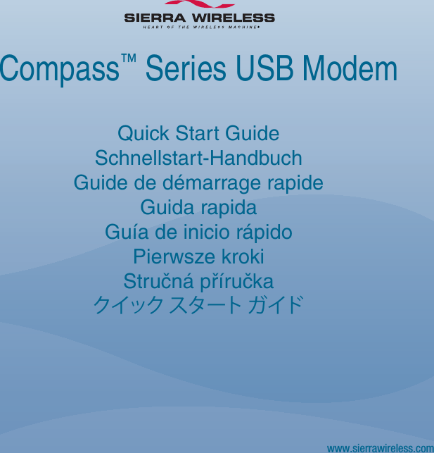 Compass™ Series USB Modemwww.sierrawireless.comQuick Start GuideSchnellstart-HandbuchGuide de démarrage rapideGuida rapidaGuía de inicio rápido Pierwsze krokiStručná příručkaクイック スタート ガイド