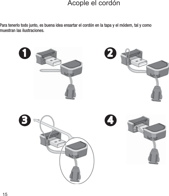 15Acople el cordónPara tenerlo todo junto, es buena idea ensartar el cordón en la tapa y el módem, tal y como muestran las ilustraciones.1 23 4