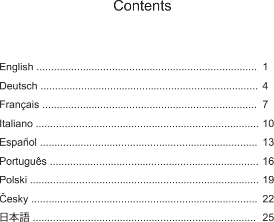 ContentsEnglish ............................................................................Deutsch ...........................................................................Français ..........................................................................Italiano .............................................................................Español ...........................................................................Português ........................................................................Polski ...............................................................................Česky ..............................................................................日本語 .............................................................................147101316192225