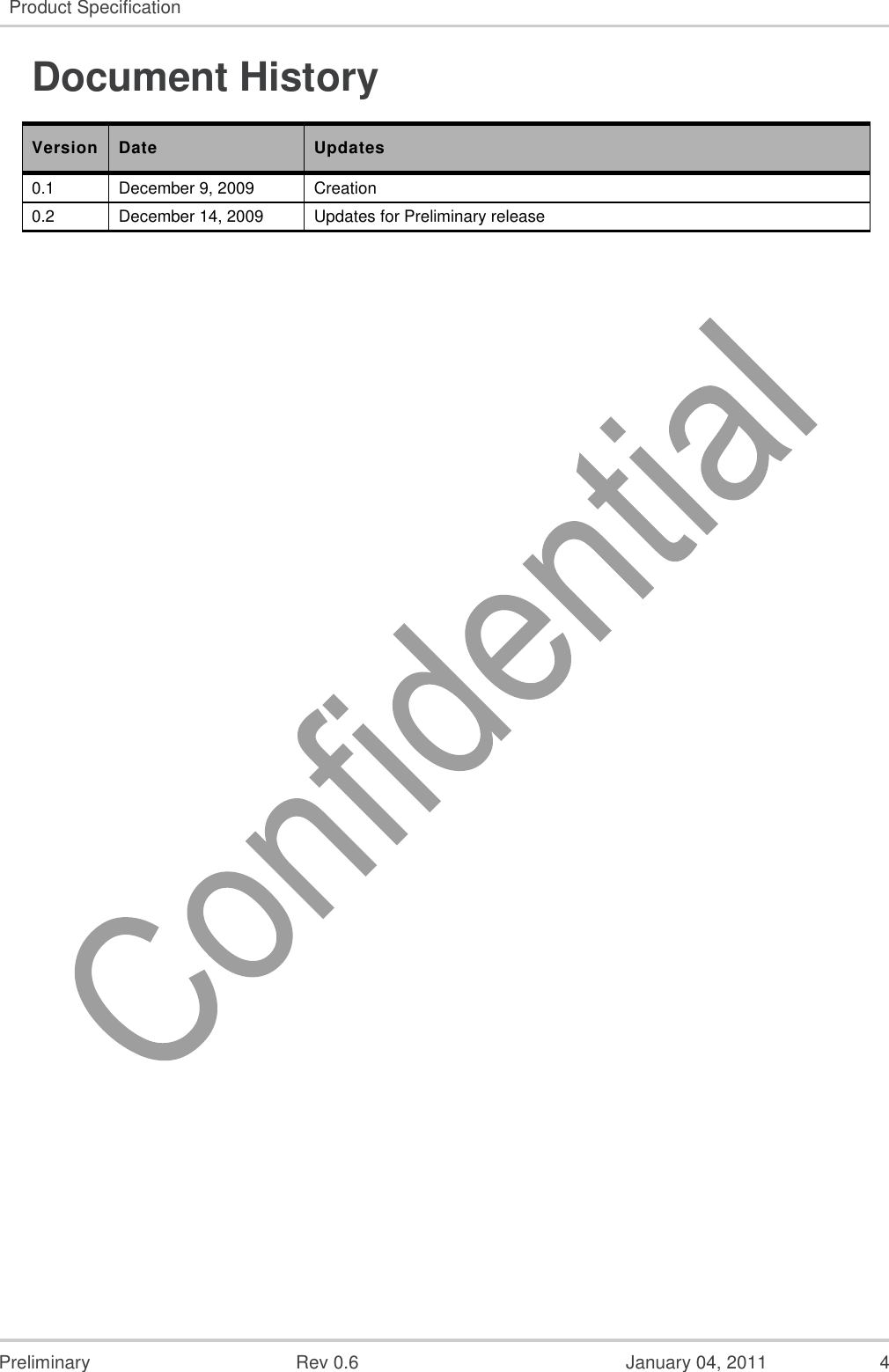   Preliminary  Rev 0.6  January 04, 2011  4 Product Specification  Document History Version Date Updates 0.1 December 9, 2009 Creation 0.2 December 14, 2009 Updates for Preliminary release  